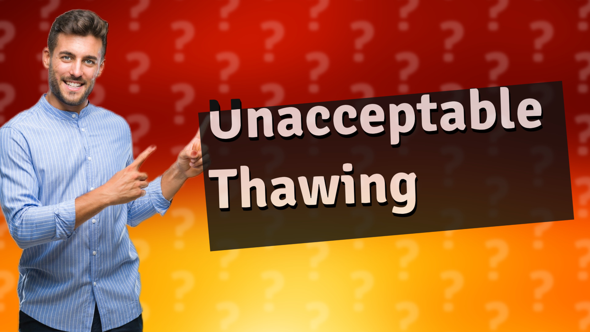 Unacceptable Thawing