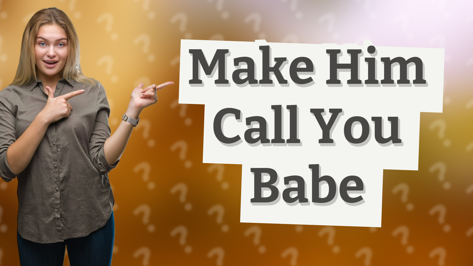 Make Him Call You Babe