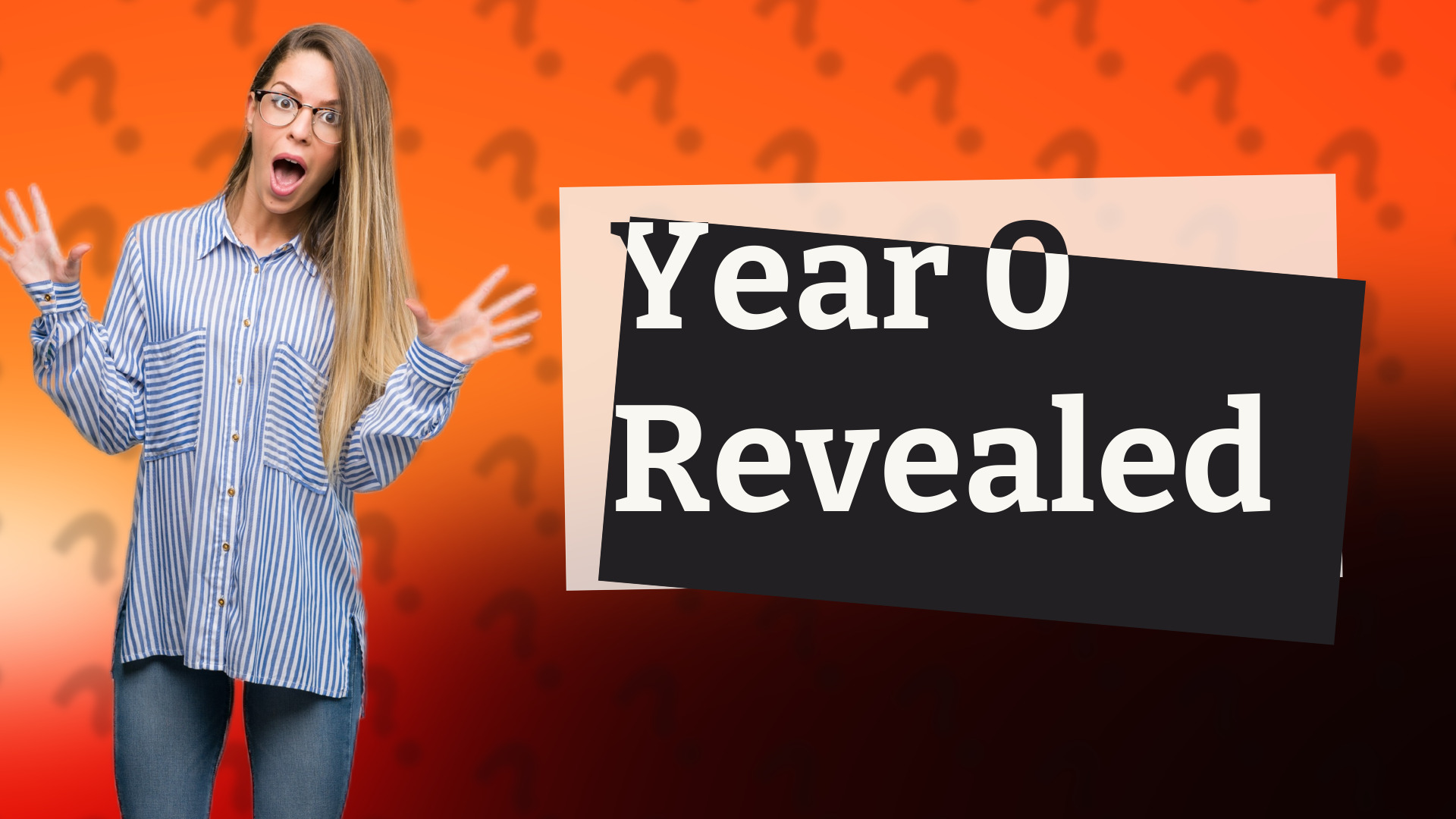 Year 0 Revealed