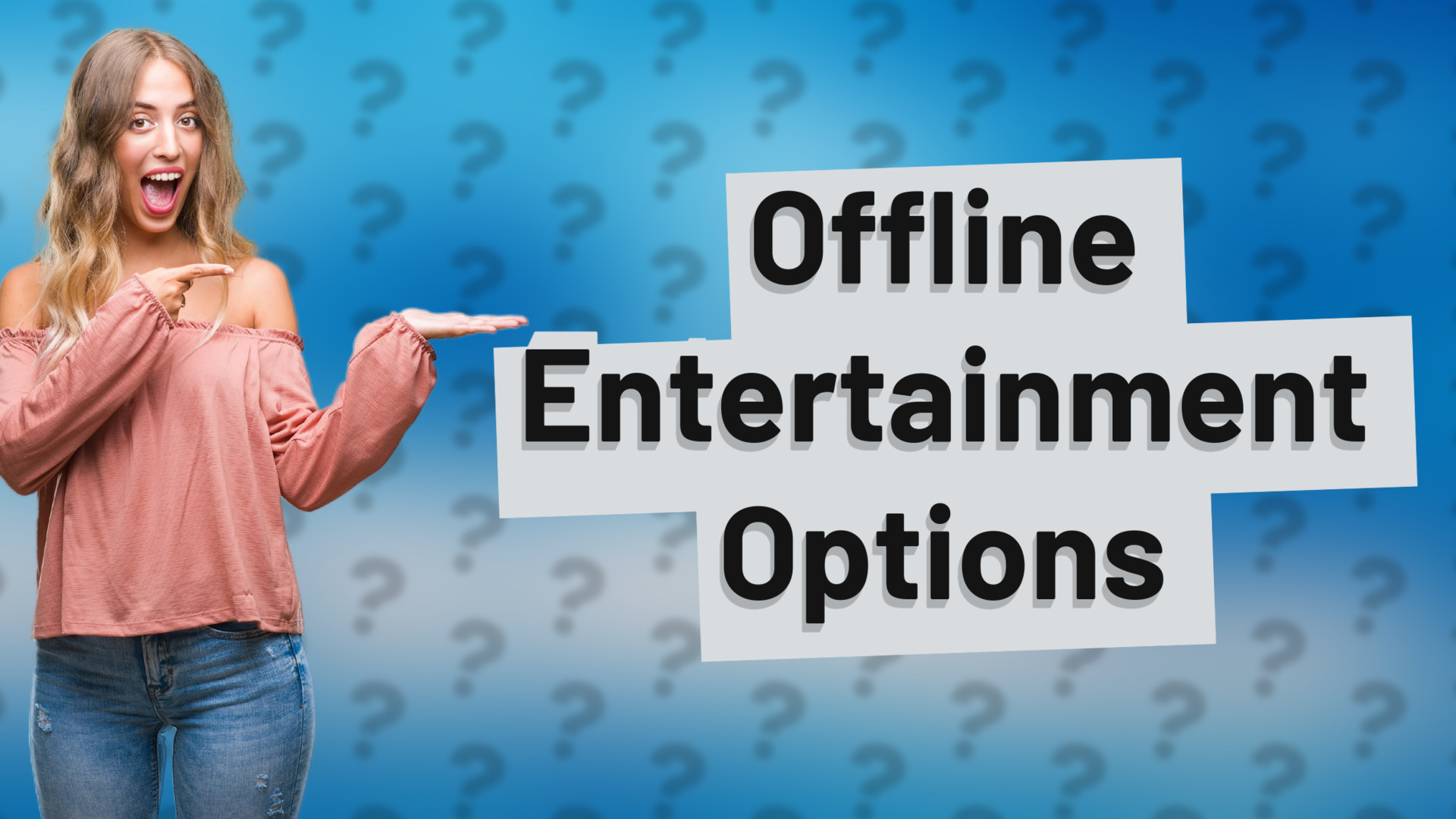 Offline Entertainment Options