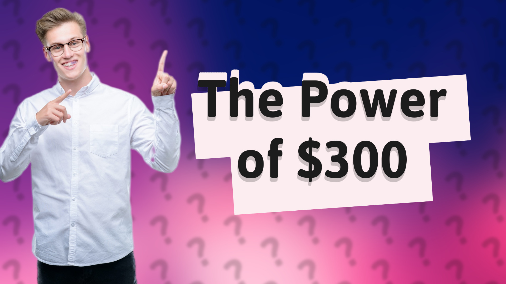 The Power of $300