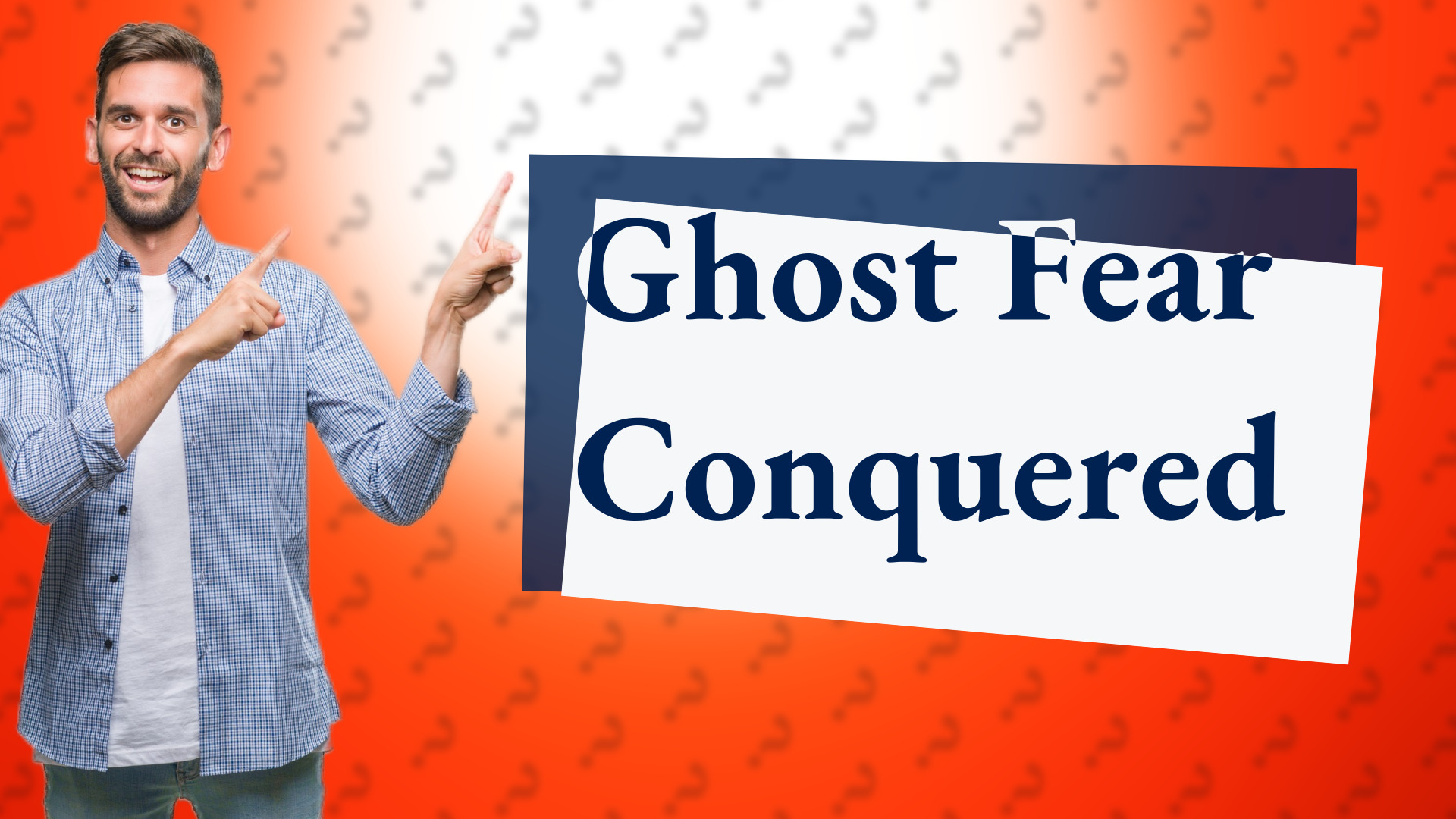Ghost Fear Conquered