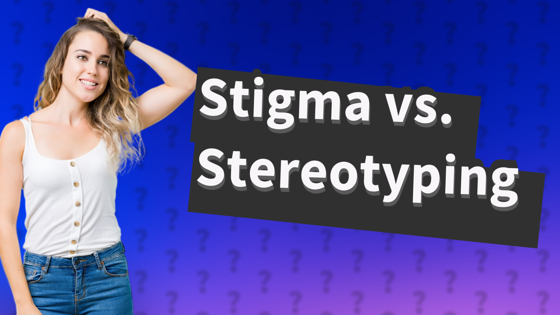 Stigma vs. Stereotyping