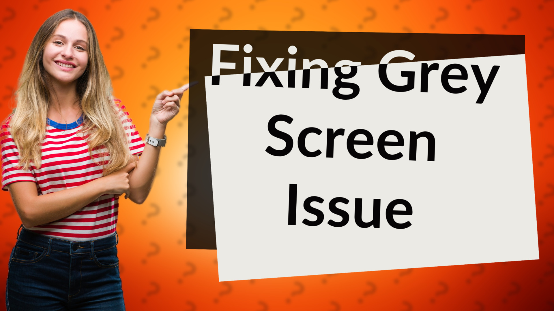 Fixing Grey Screen Issue