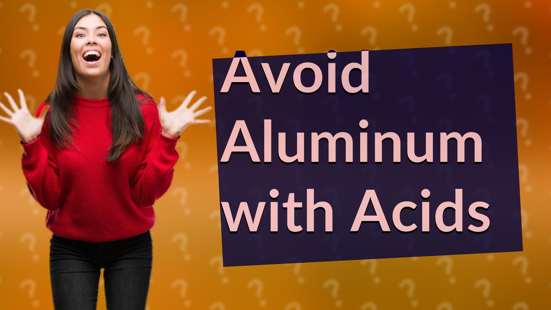 Avoid Aluminum with Acids