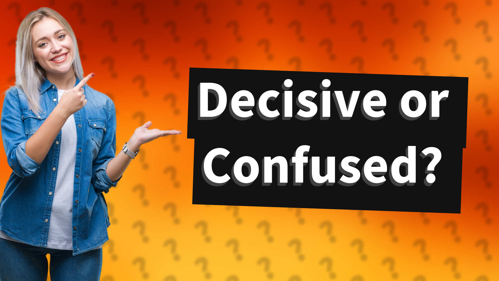 Decisive or Confused?
