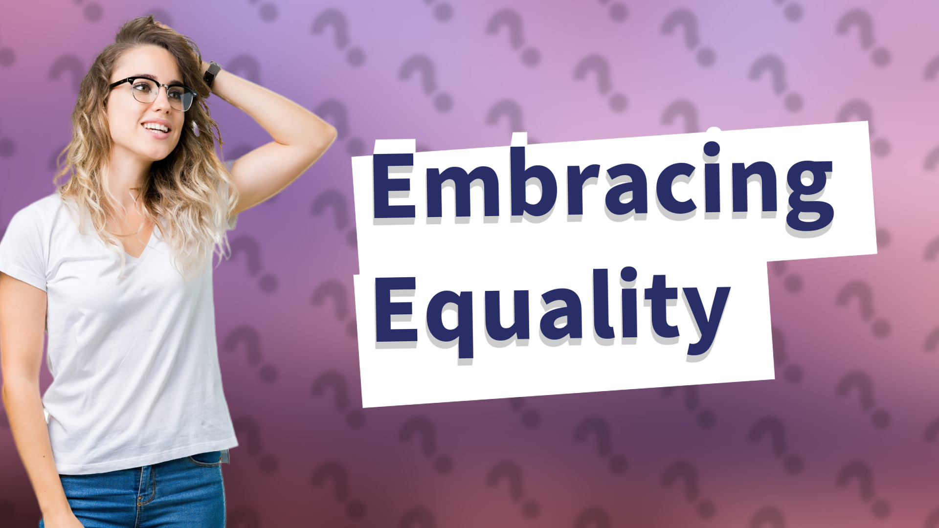 Embracing Equality