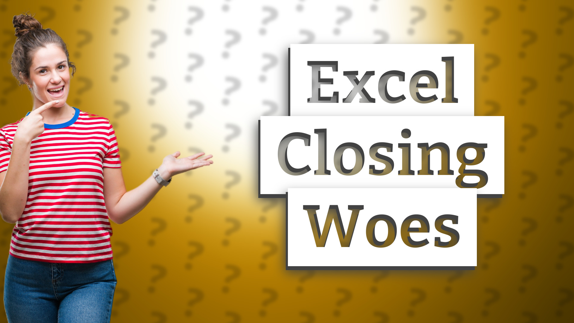 Excel Closing Woes