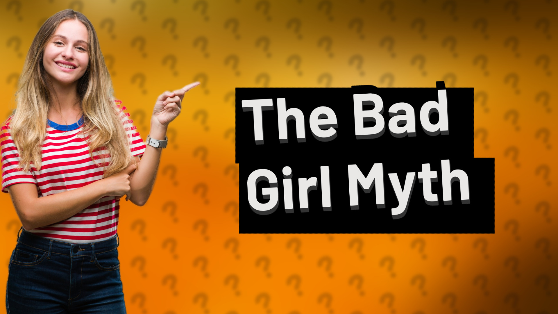 The Bad Girl Myth