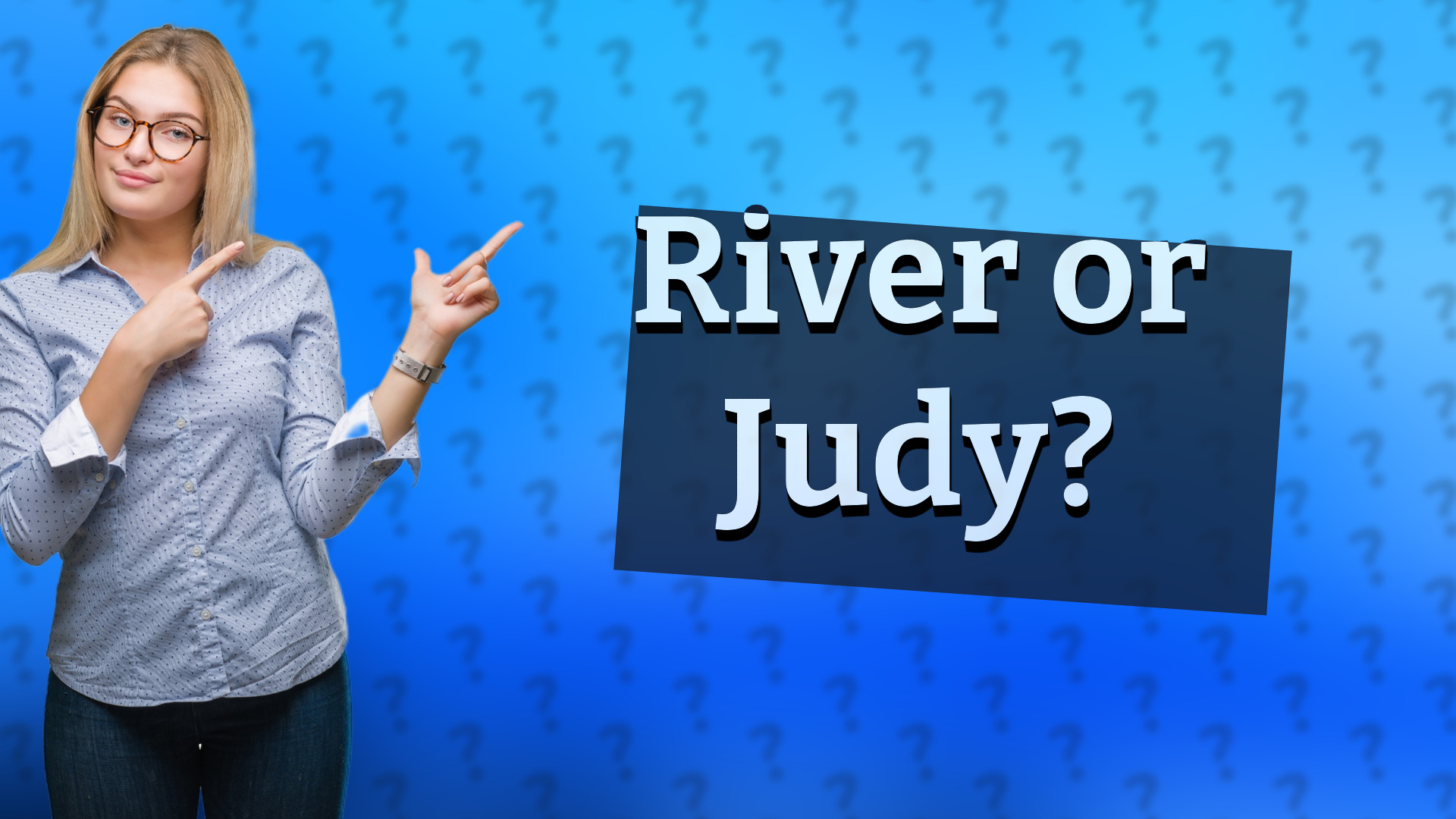 River or Judy?
