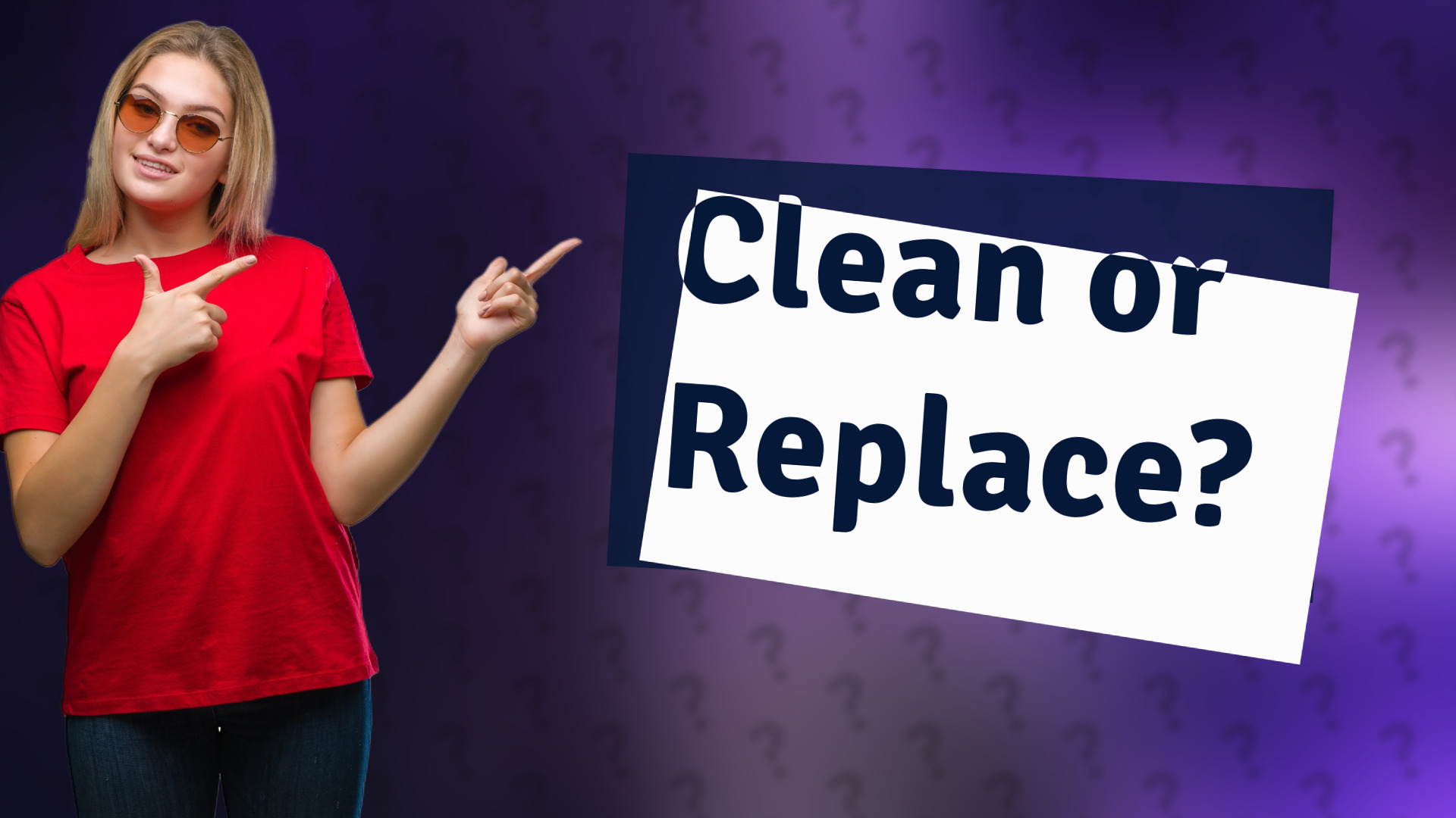 Clean or Replace?