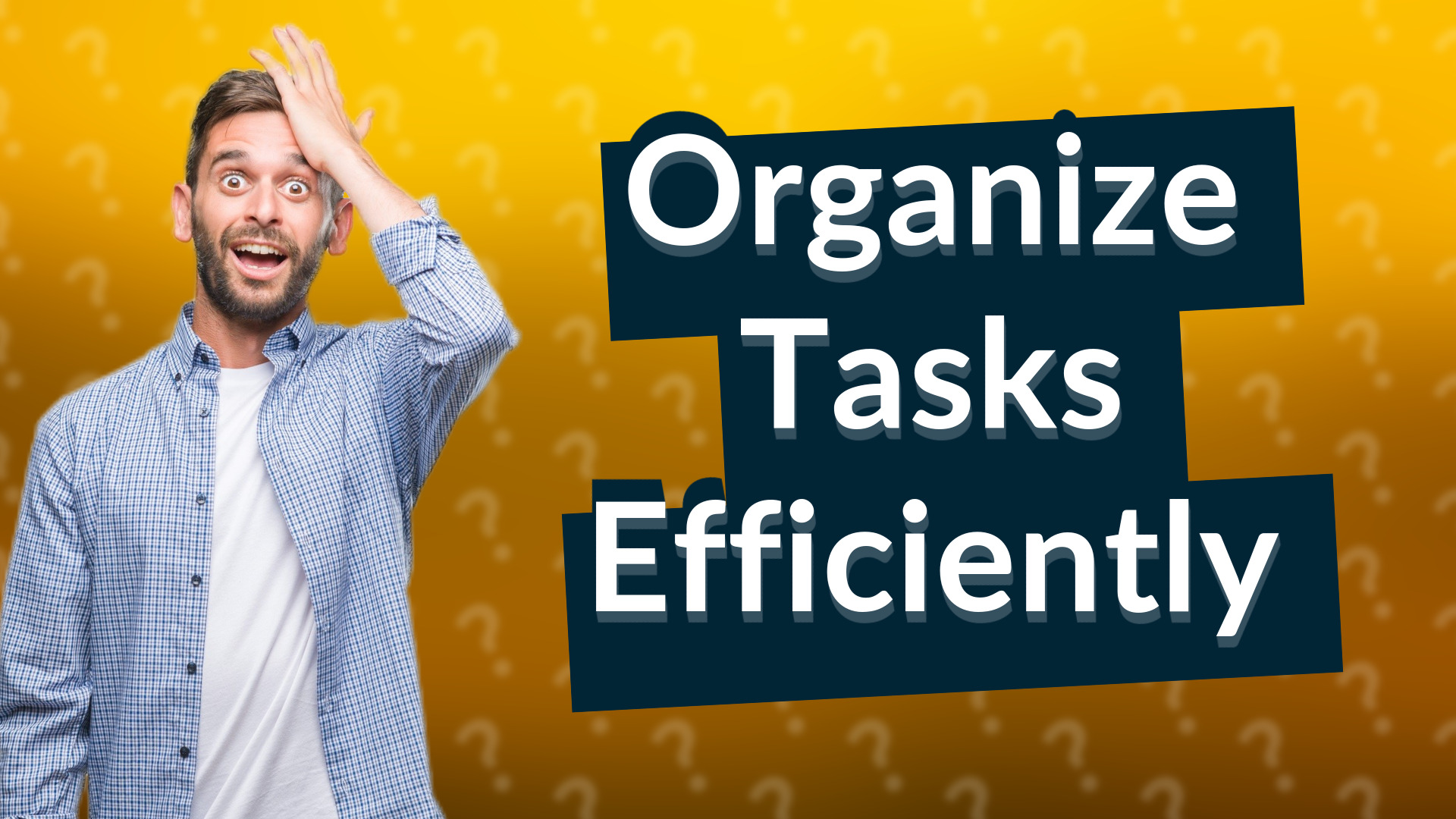 Organize Tasks Efficiently