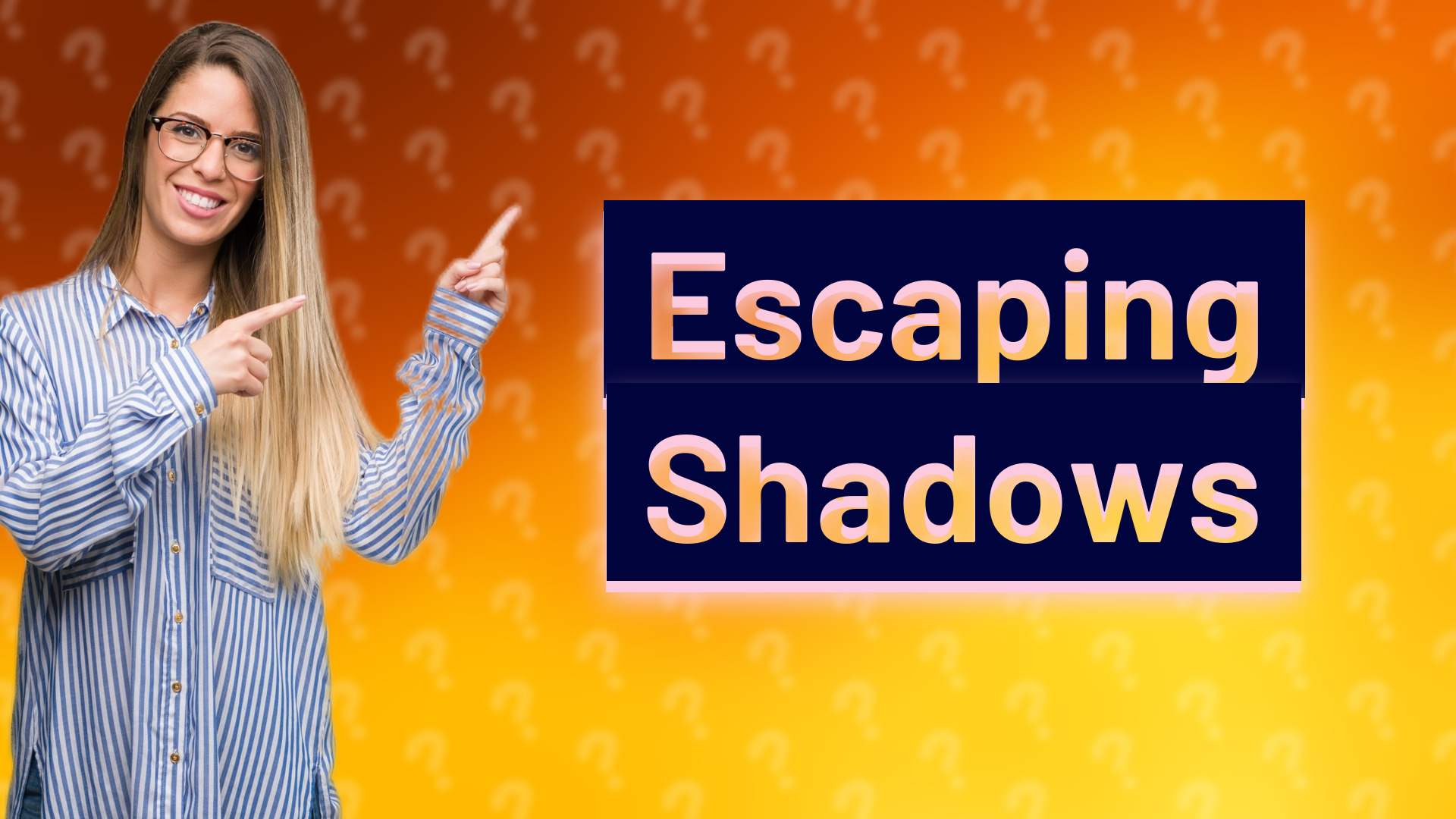Escaping Shadows