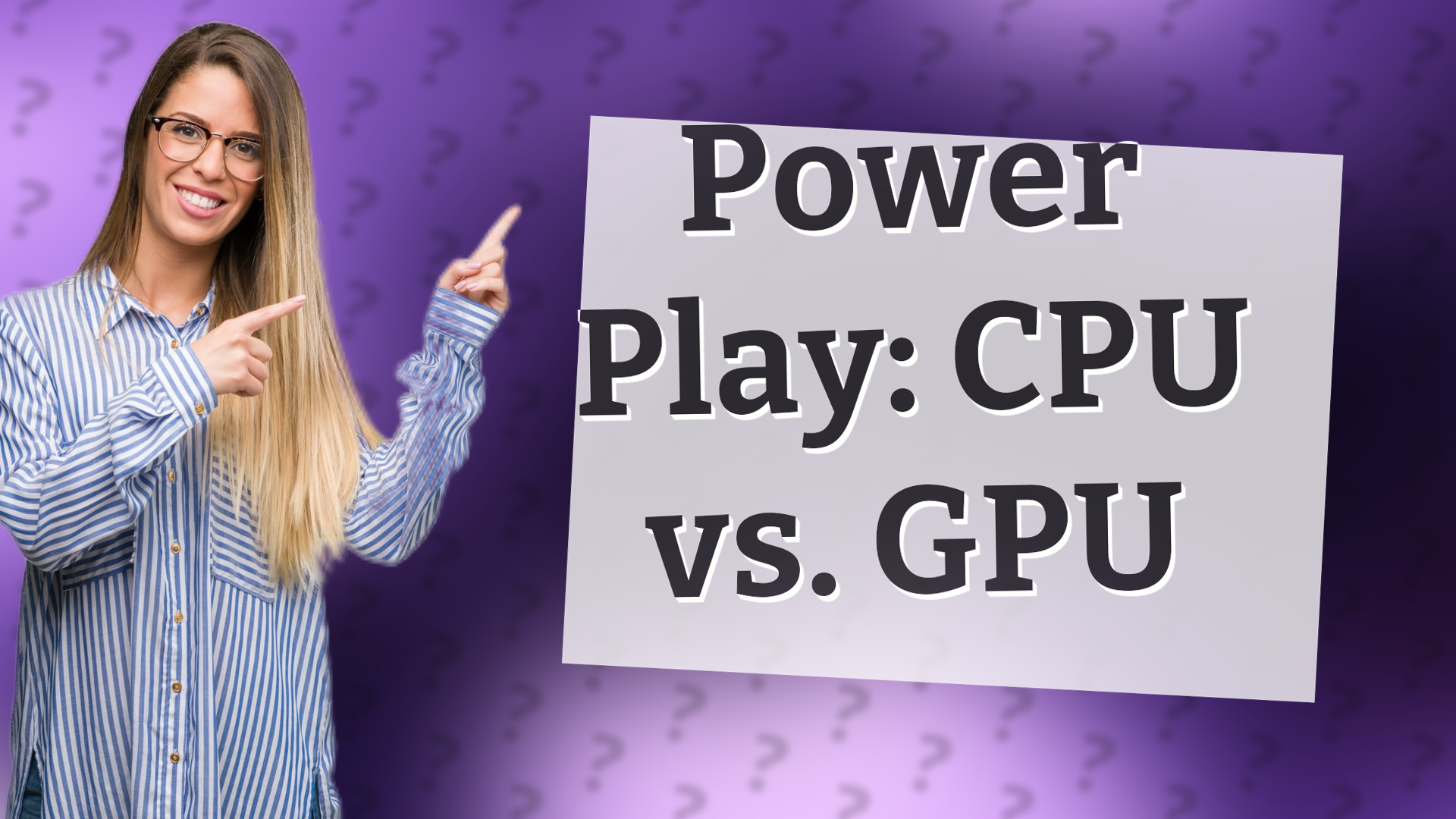 Power Play: CPU vs. GPU