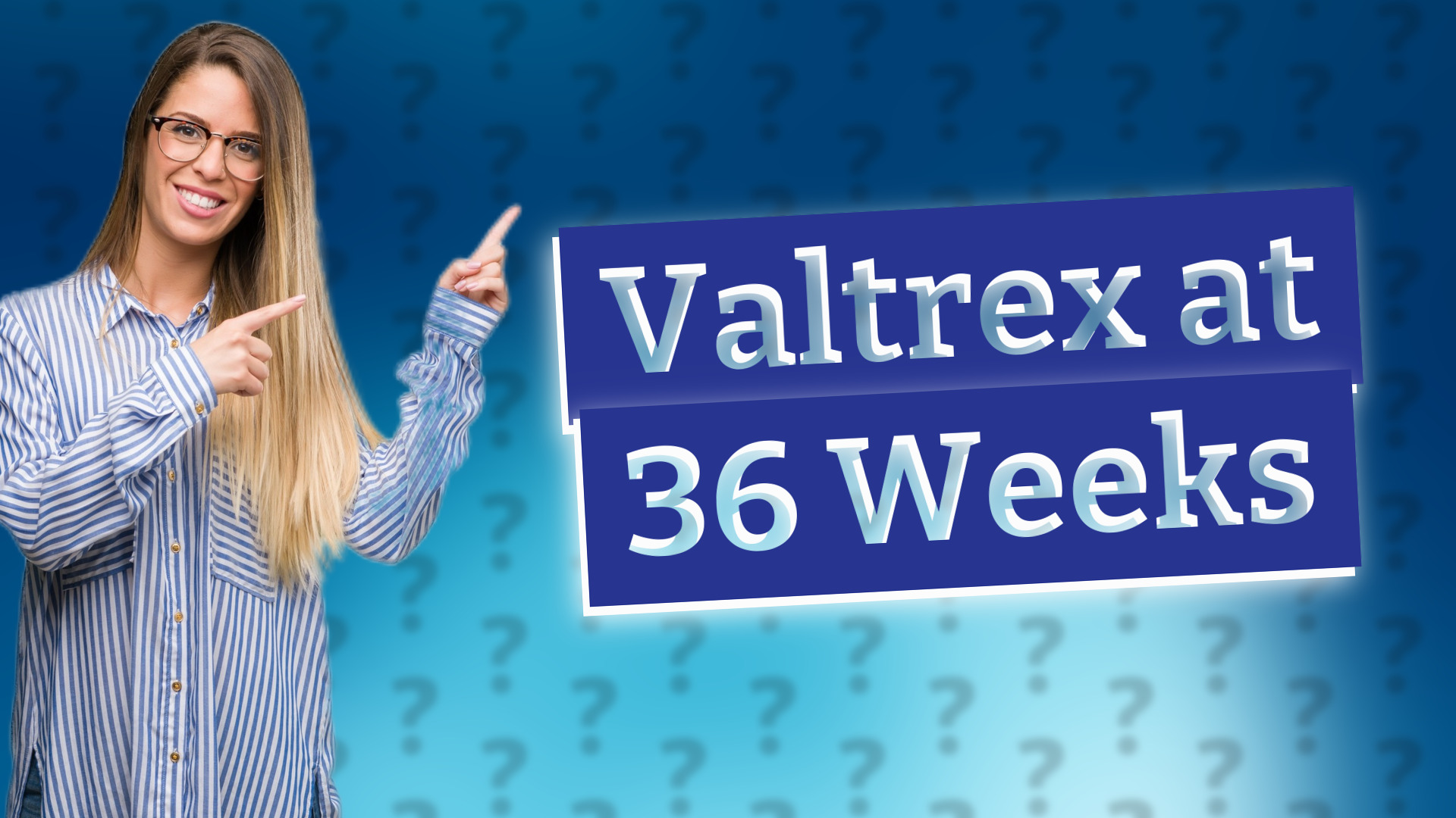 Valtrex at 36 Weeks