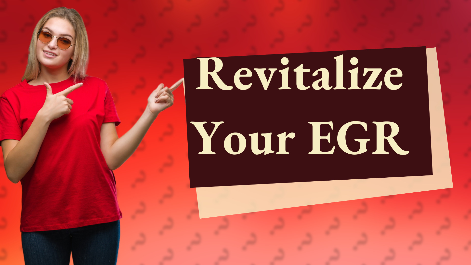 Revitalize Your EGR