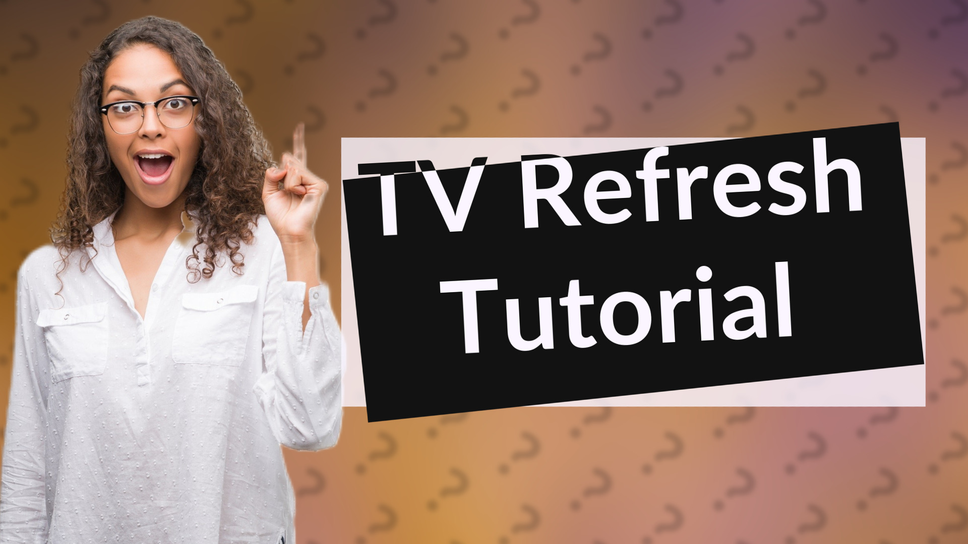 TV Refresh Tutorial