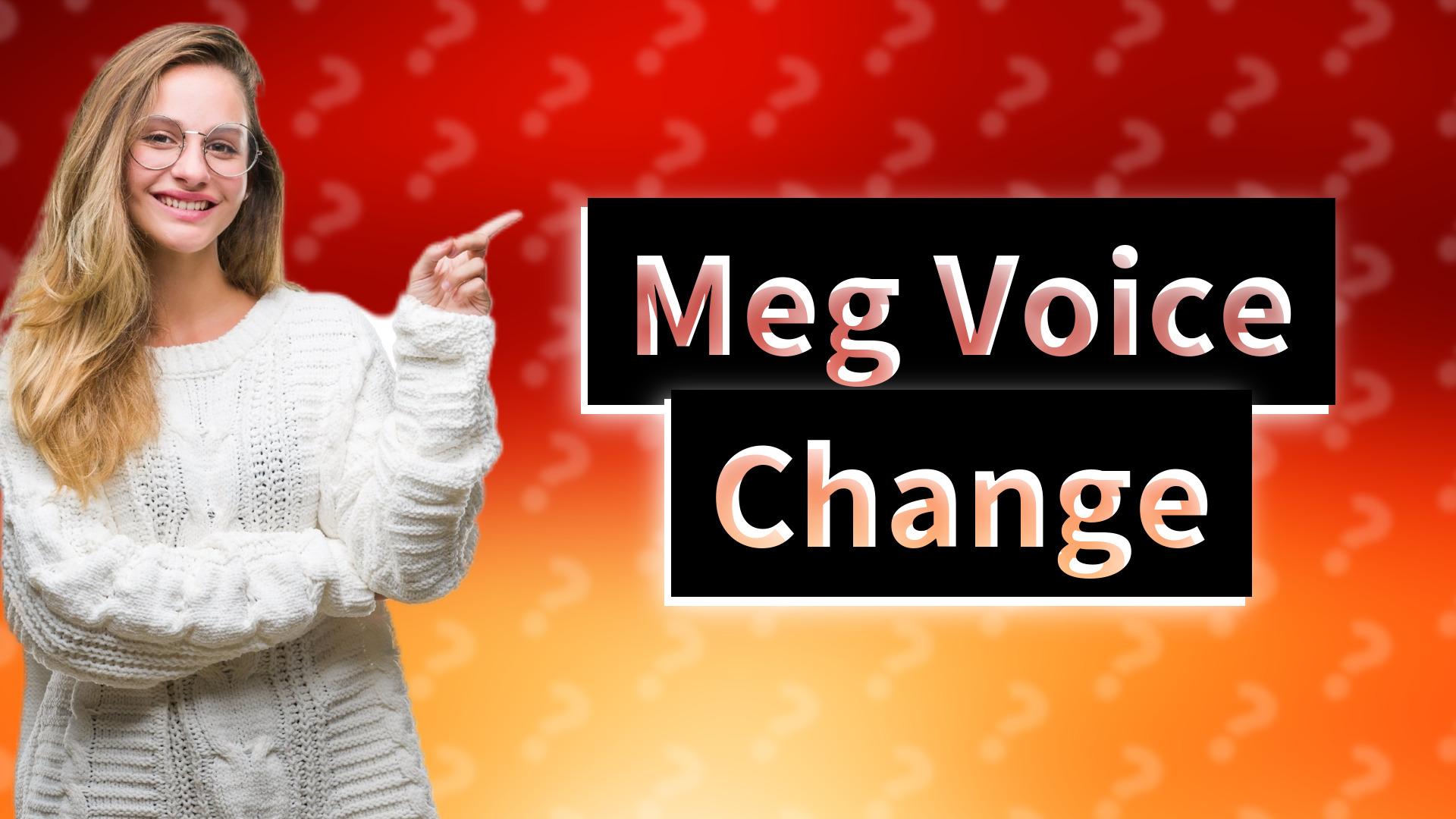 Meg Voice Change