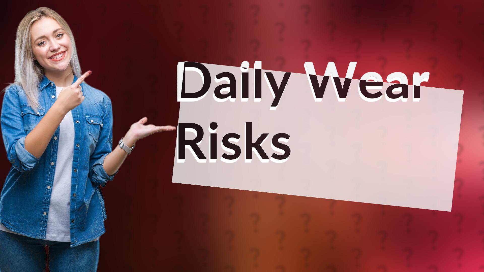 Daily Wear Risks