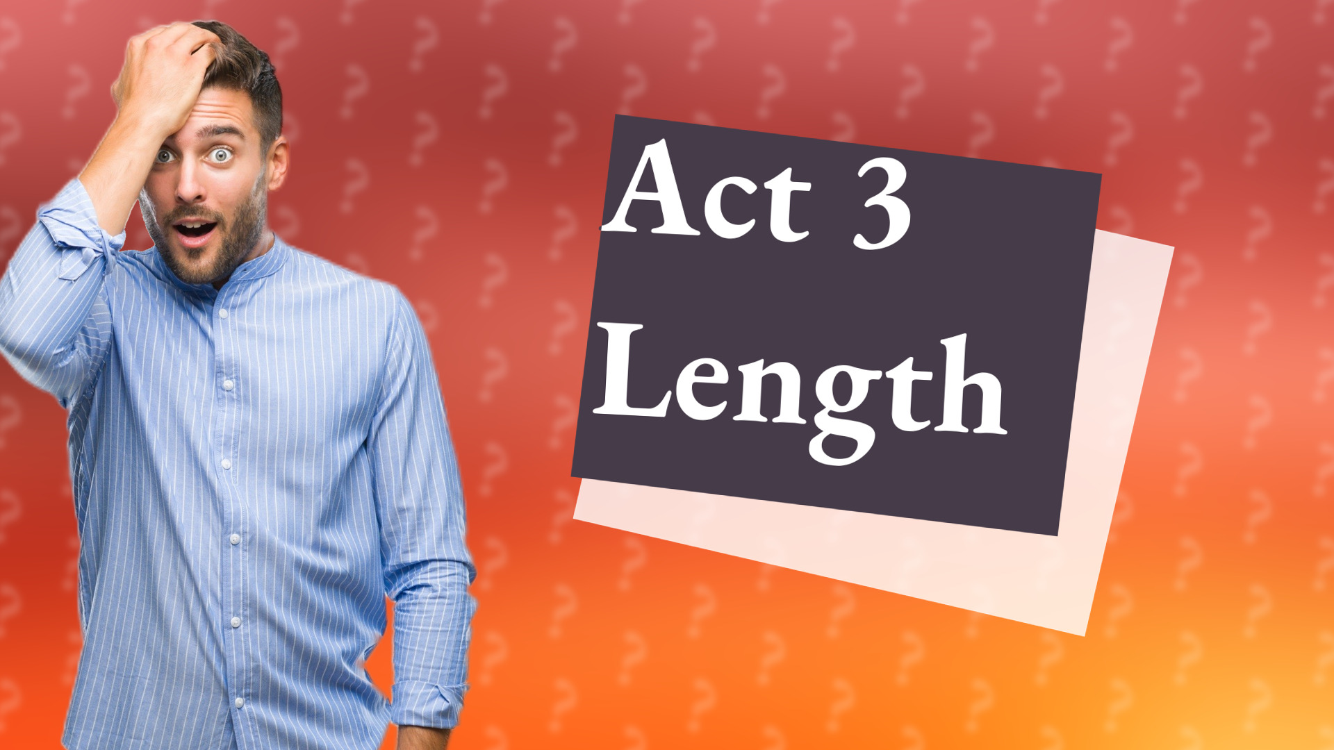 Act 3 Length