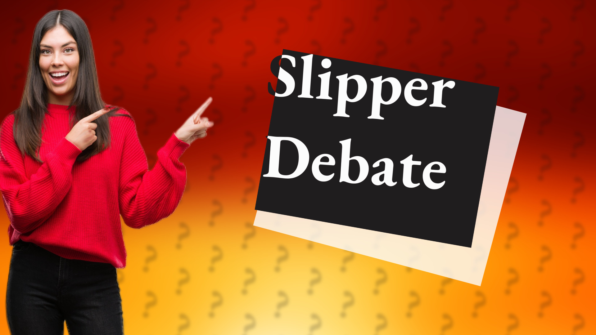 Slipper Debate