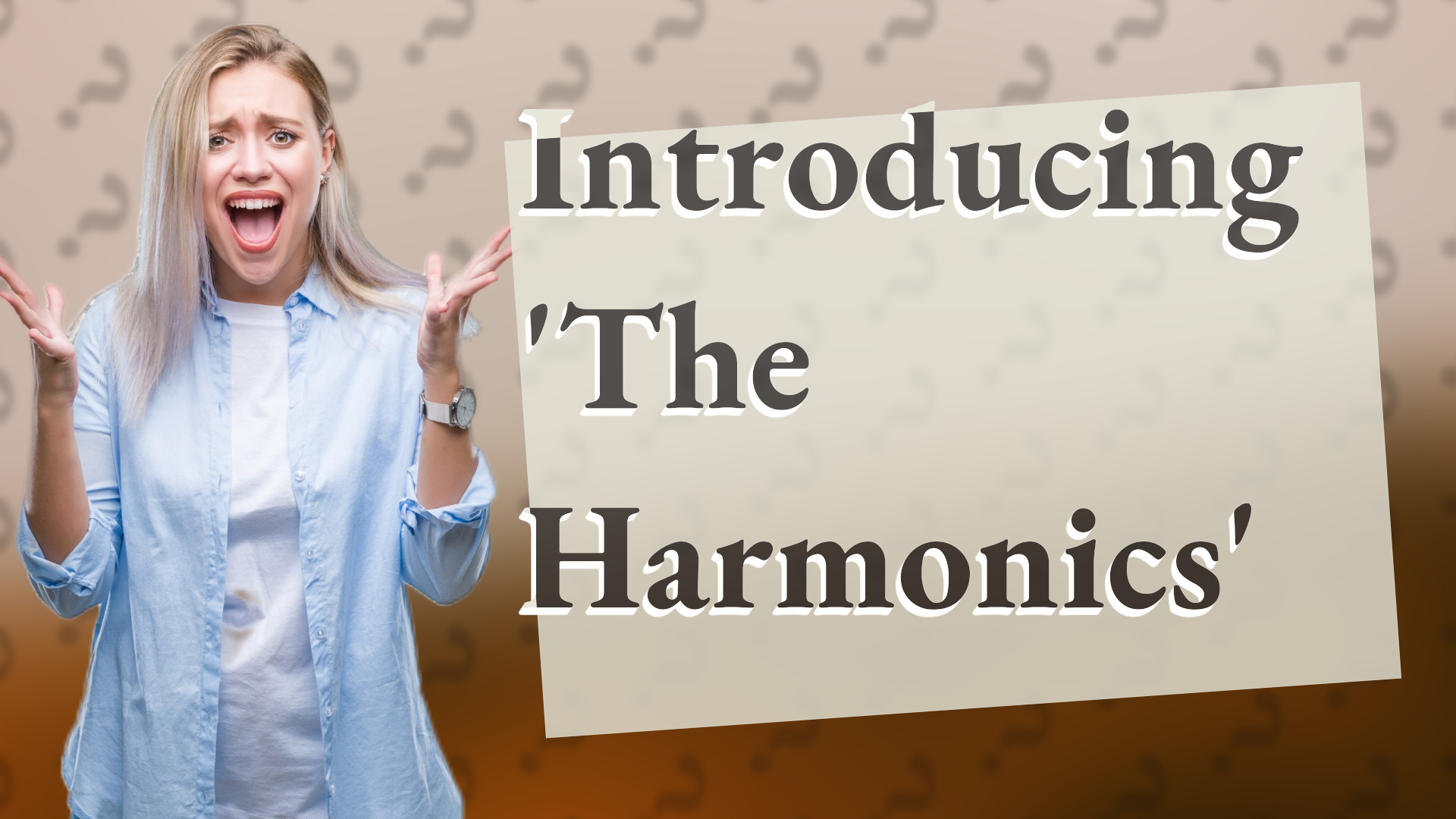 Introducing 'The Harmonics'