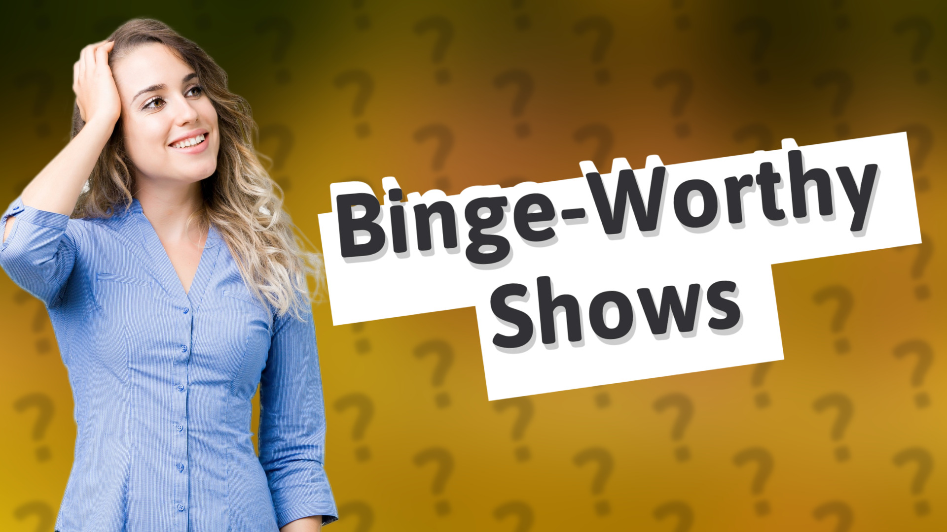 Binge-Worthy Shows