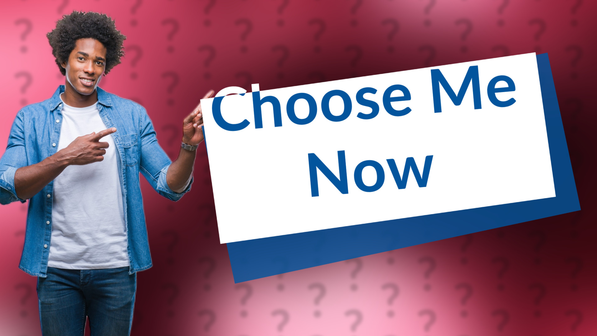 Choose Me Now
