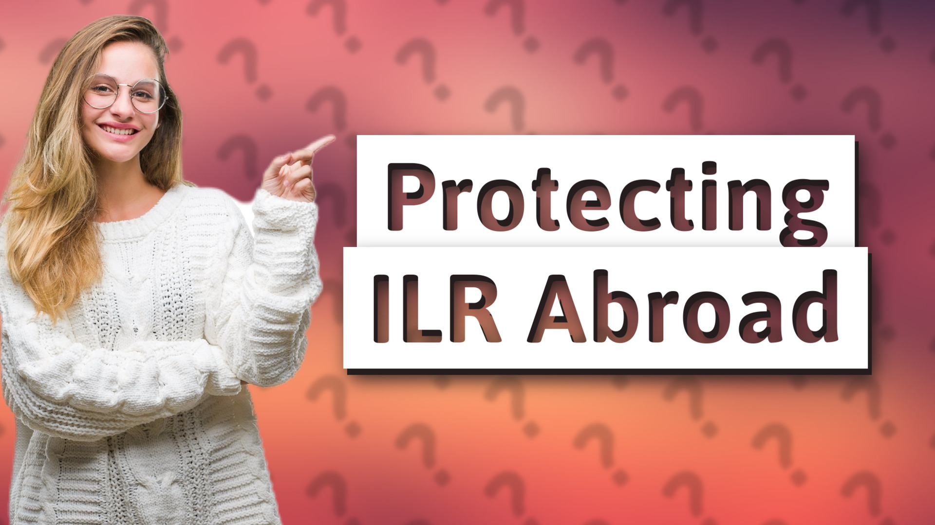Protecting ILR Abroad