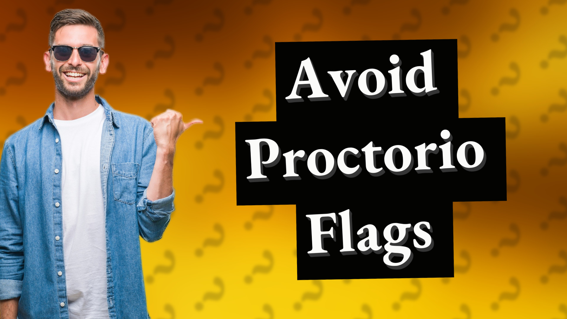 Avoid Proctorio Flags