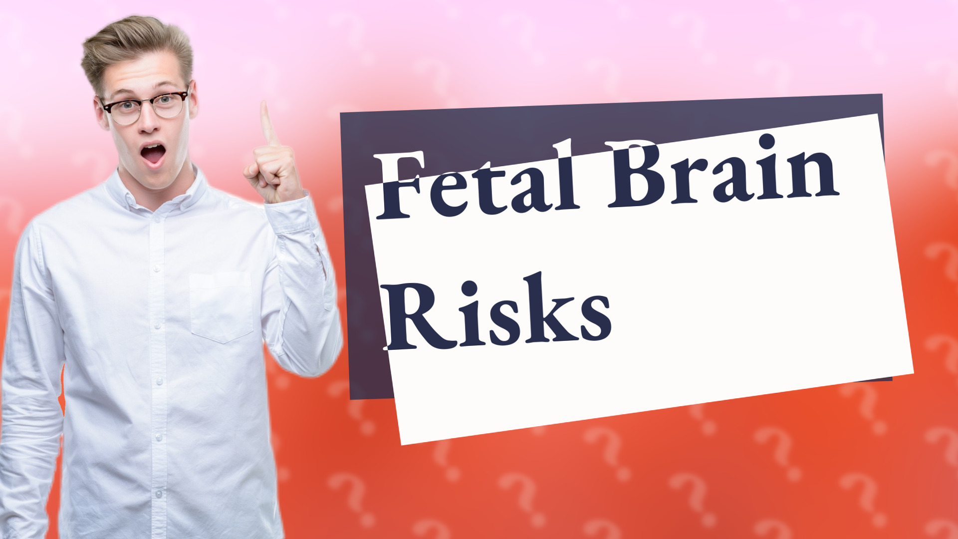 Fetal Brain Risks