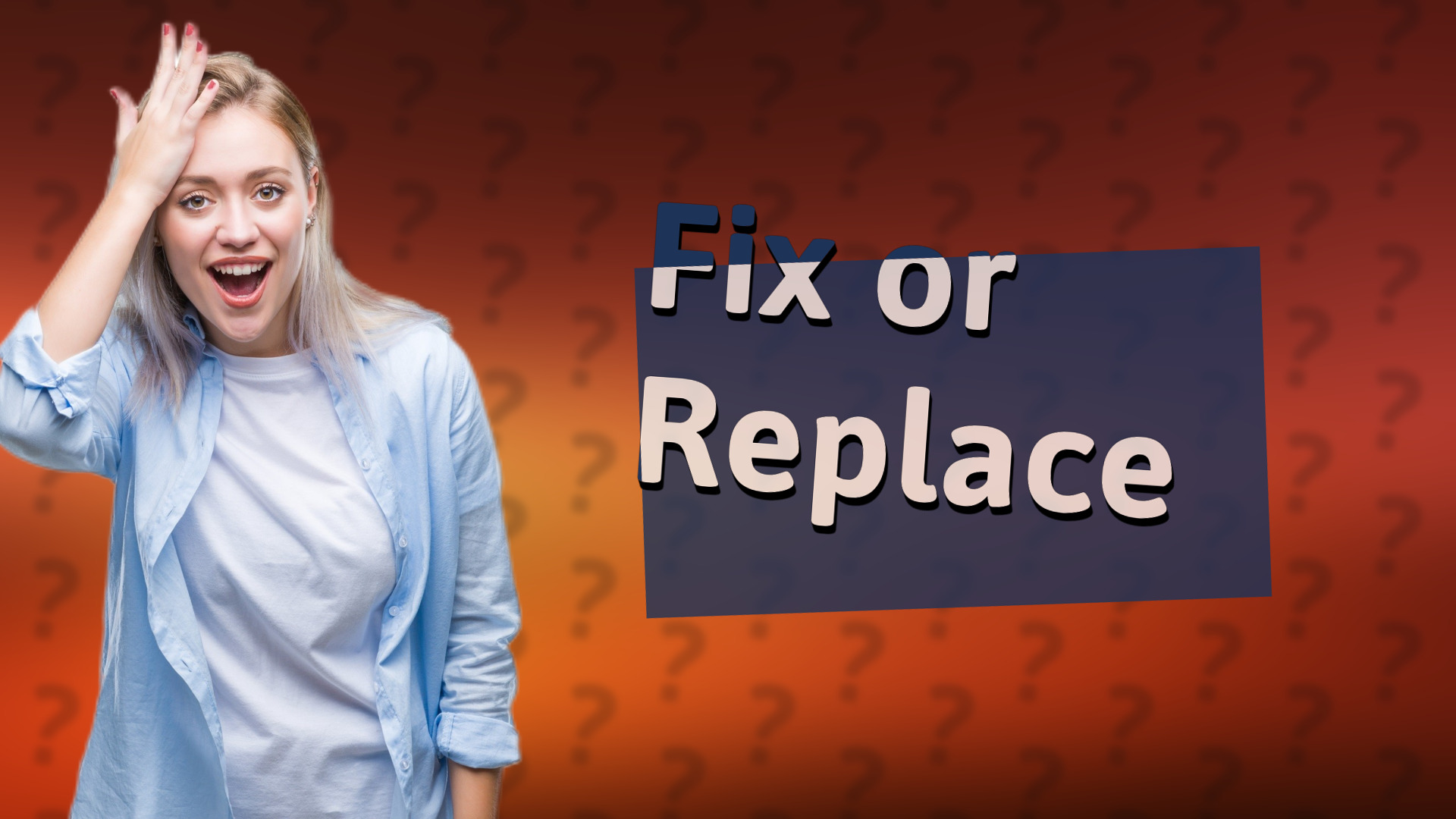 Fix or Replace