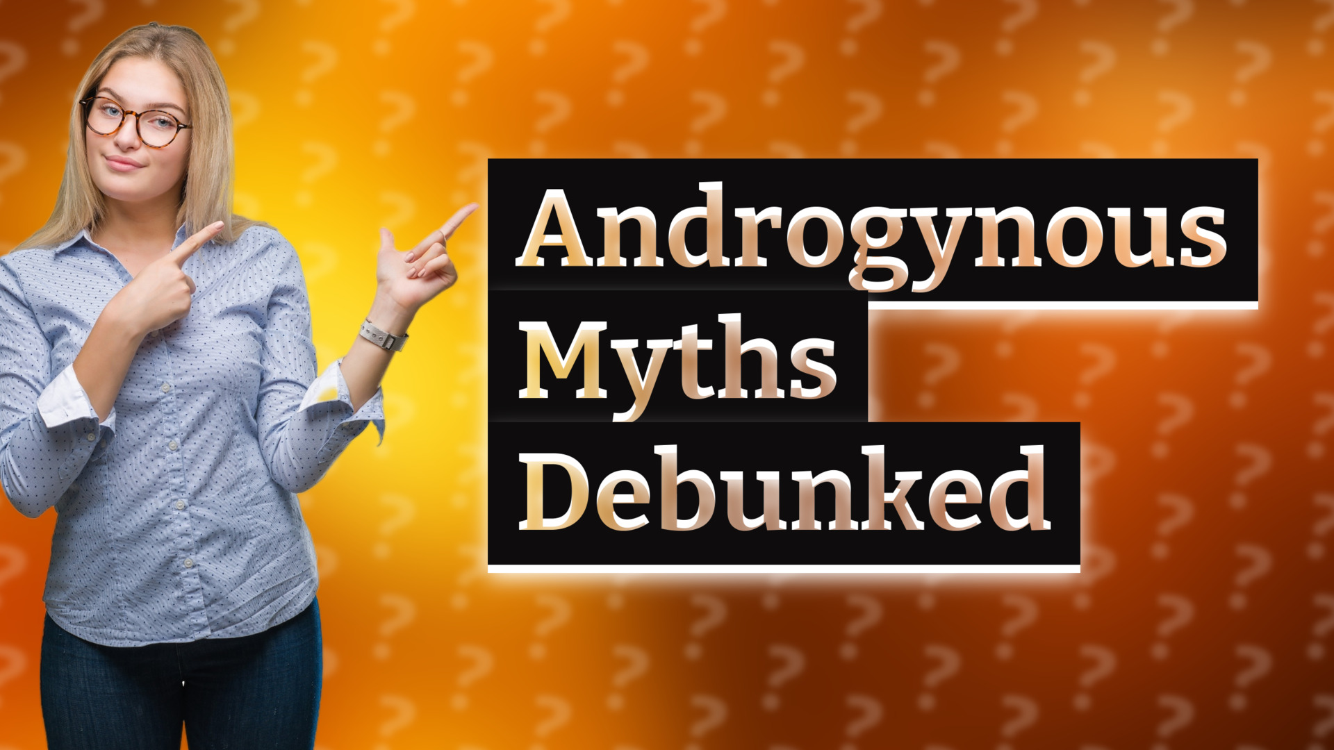 Androgynous Myths Debunked