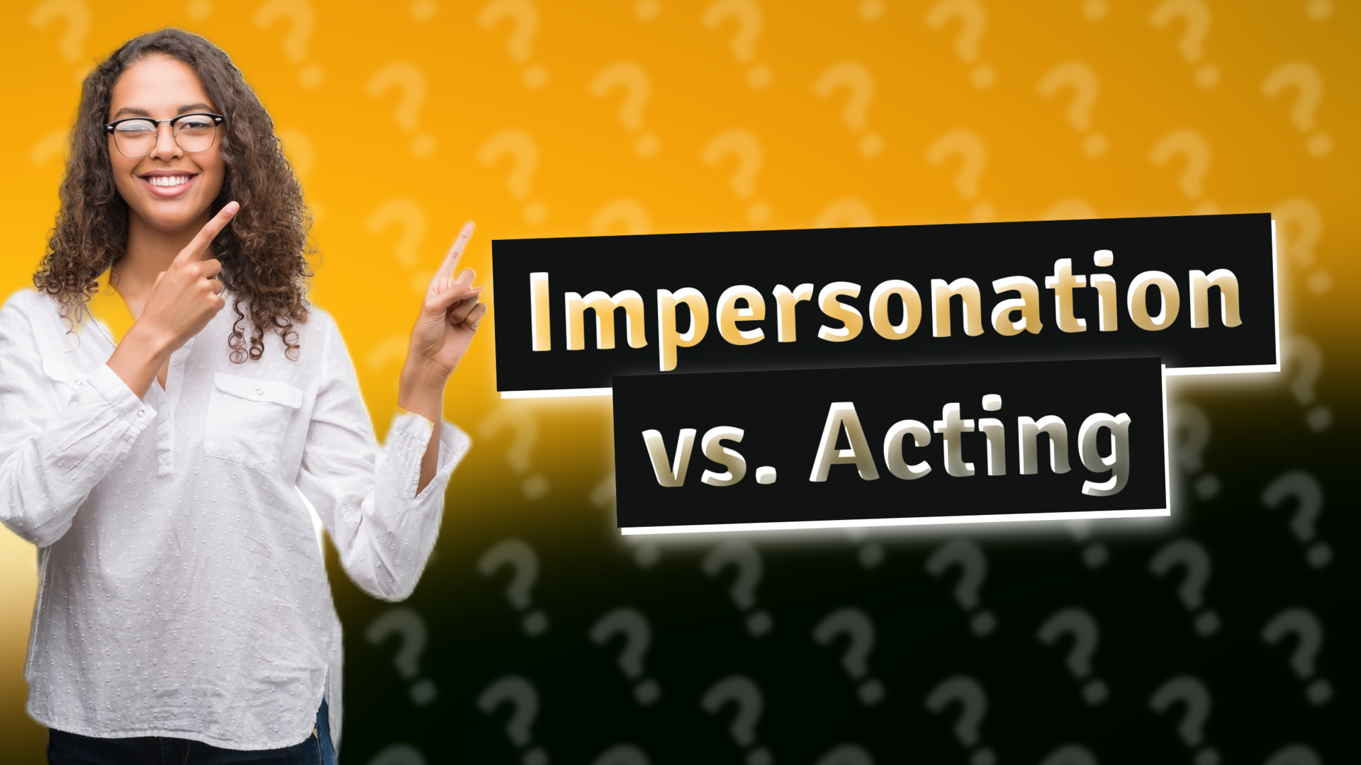 Impersonation vs. Acting
