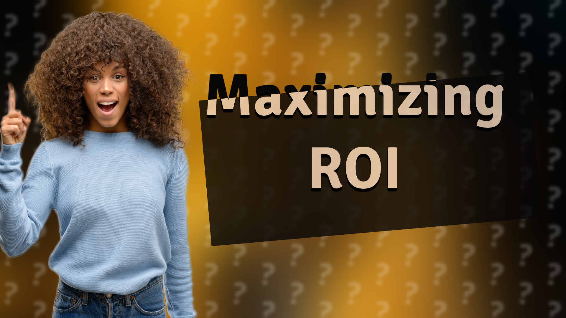 Maximizing ROI