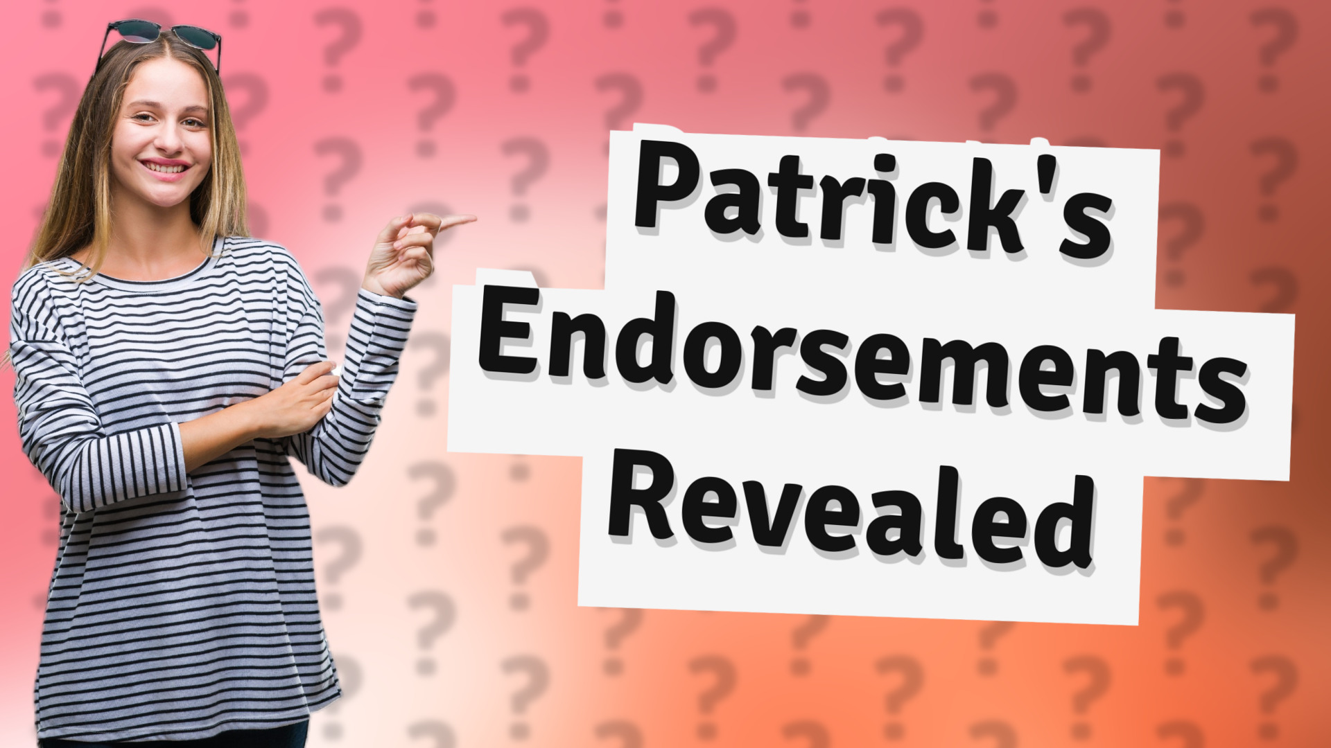 Patrick's Endorsements Revealed