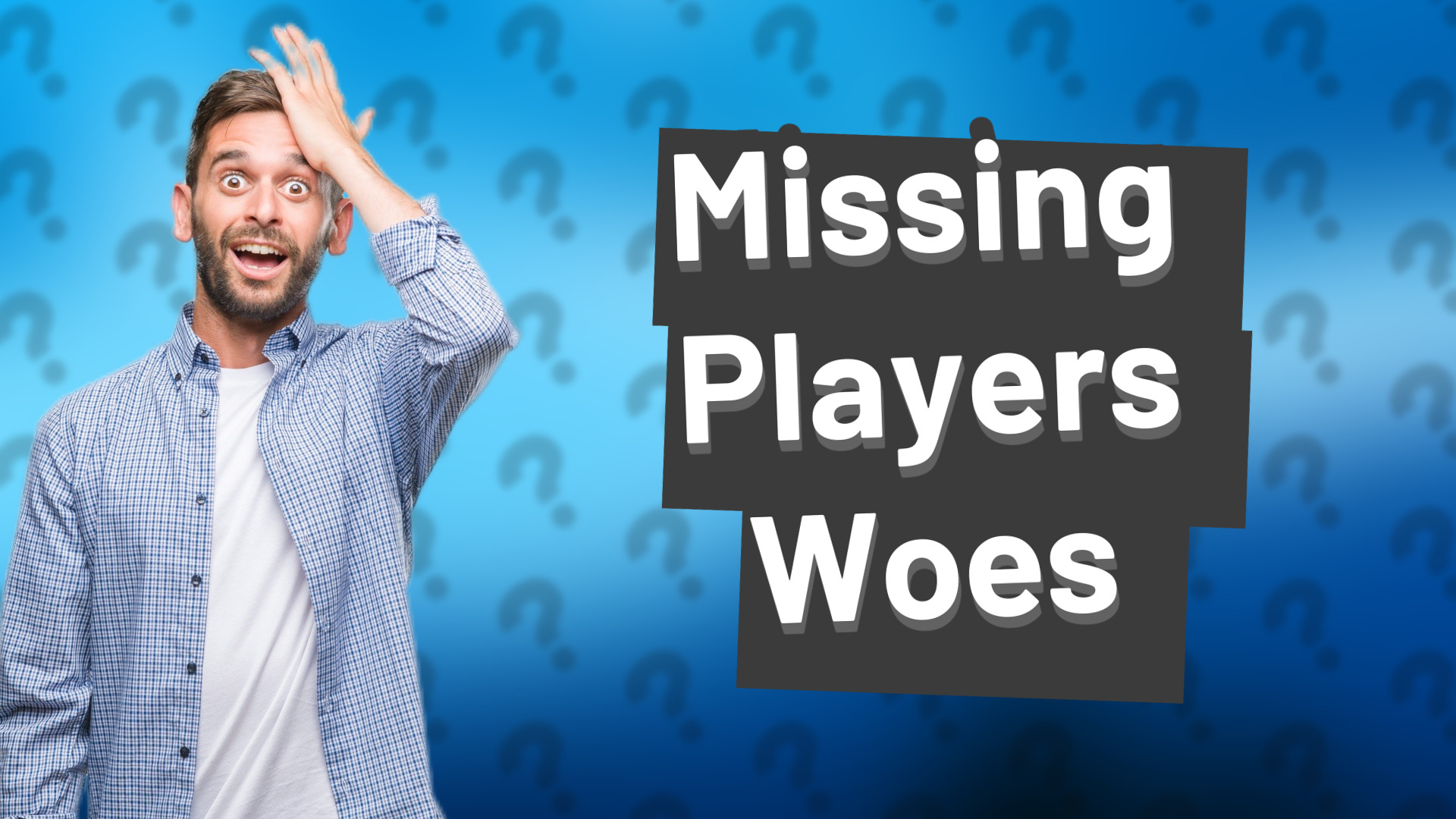 Missing Players Woes