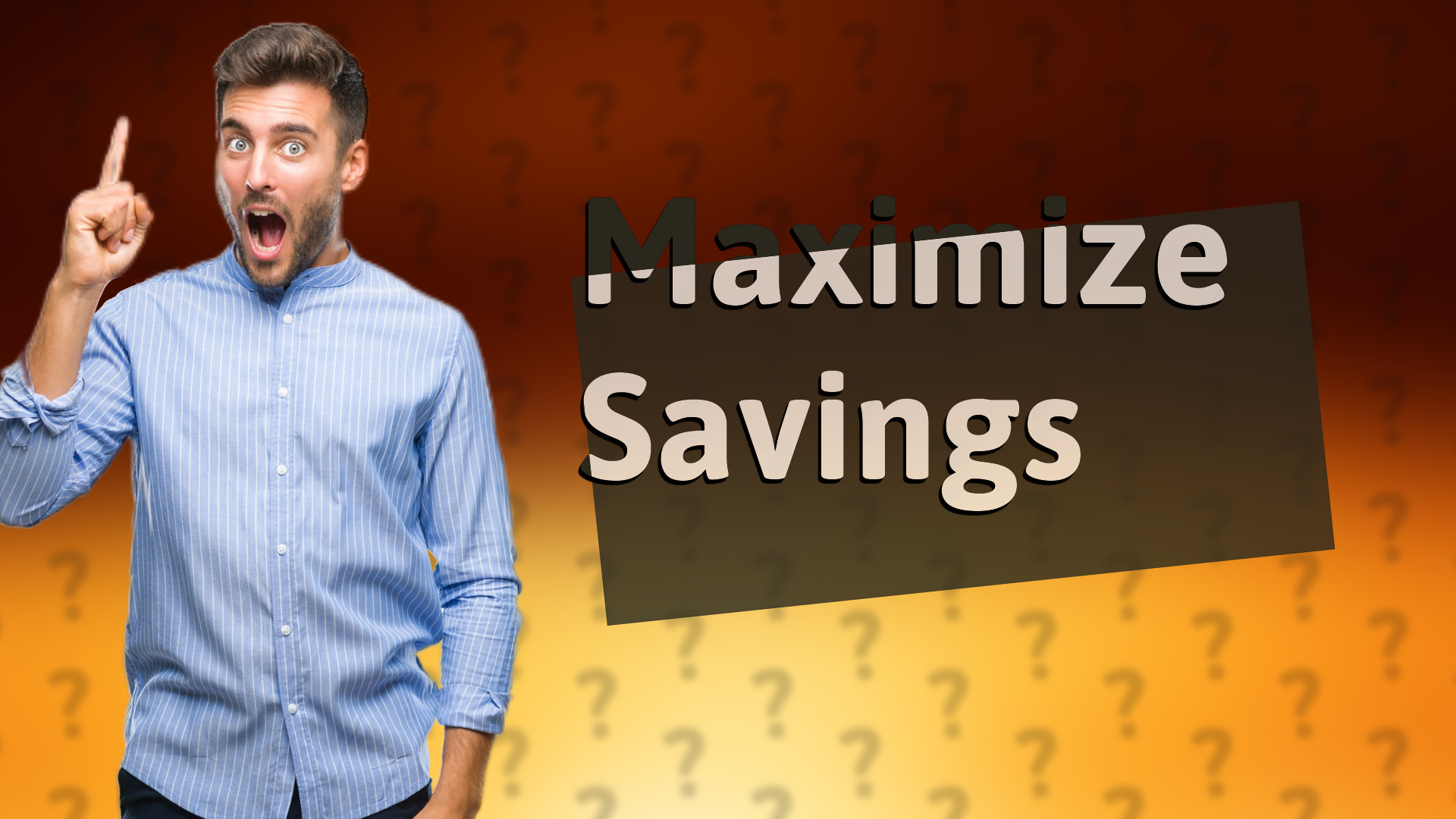 Maximize Savings