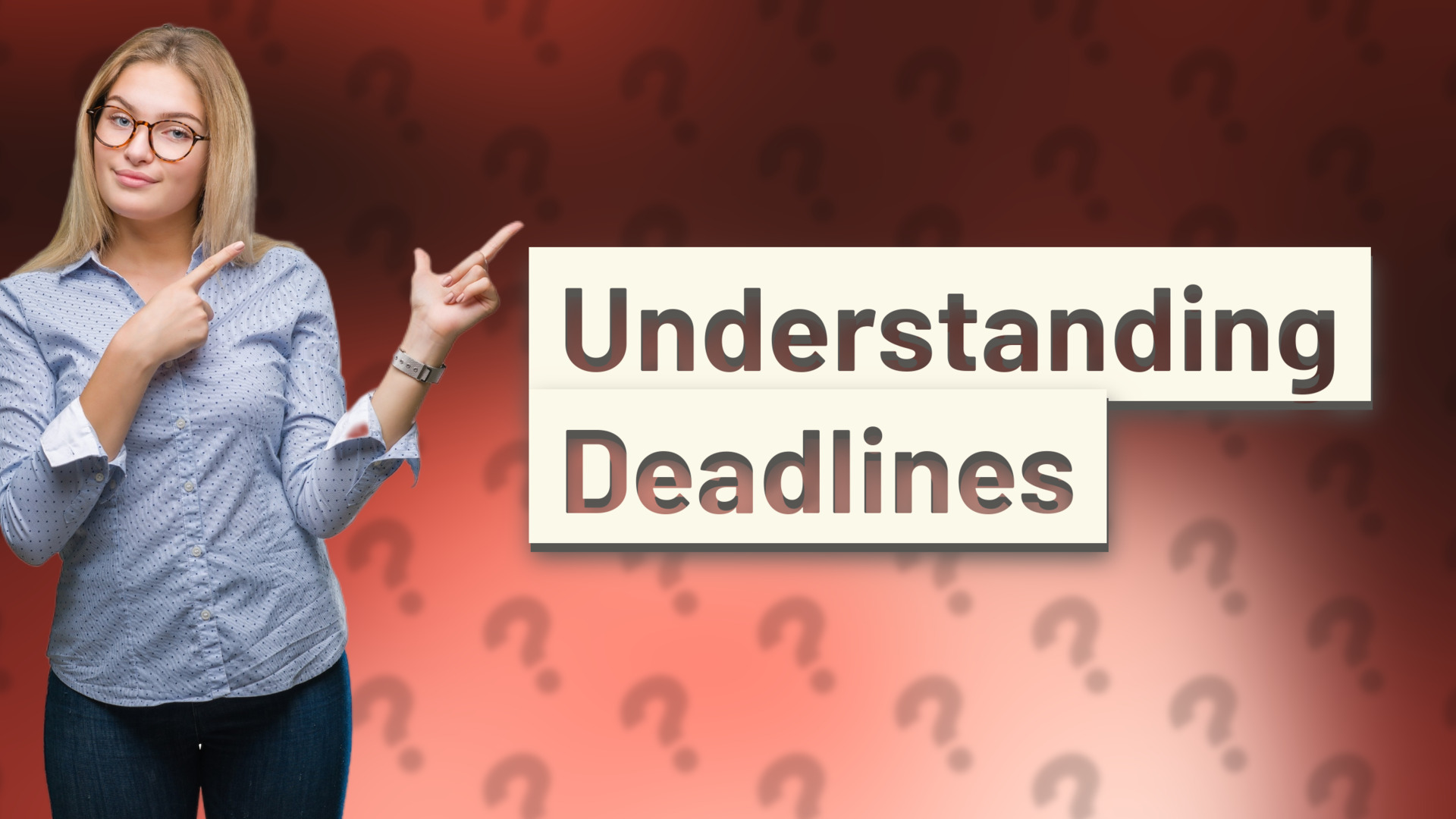 Understanding Deadlines