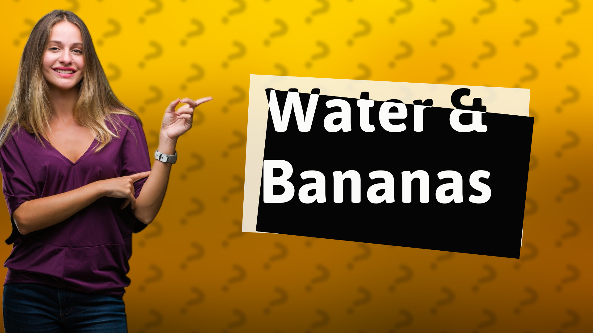 Water & Bananas