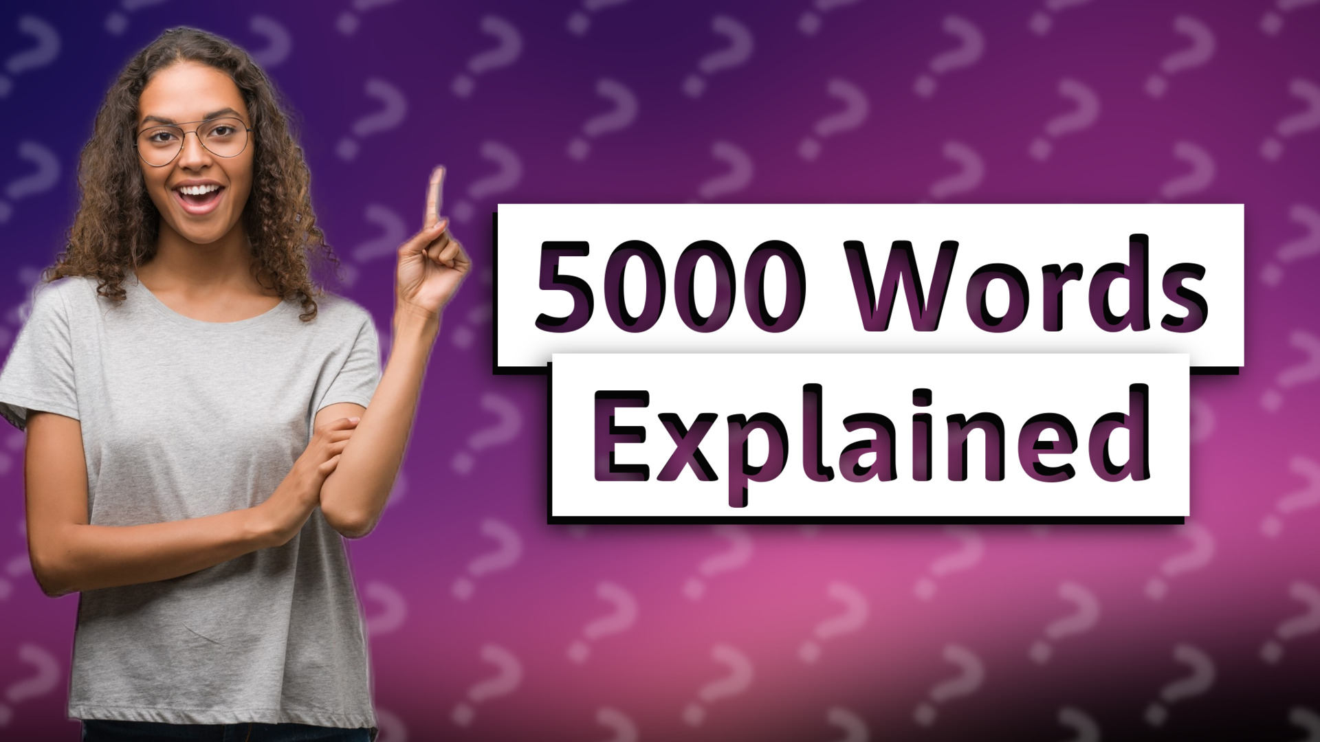 5000 Words Explained