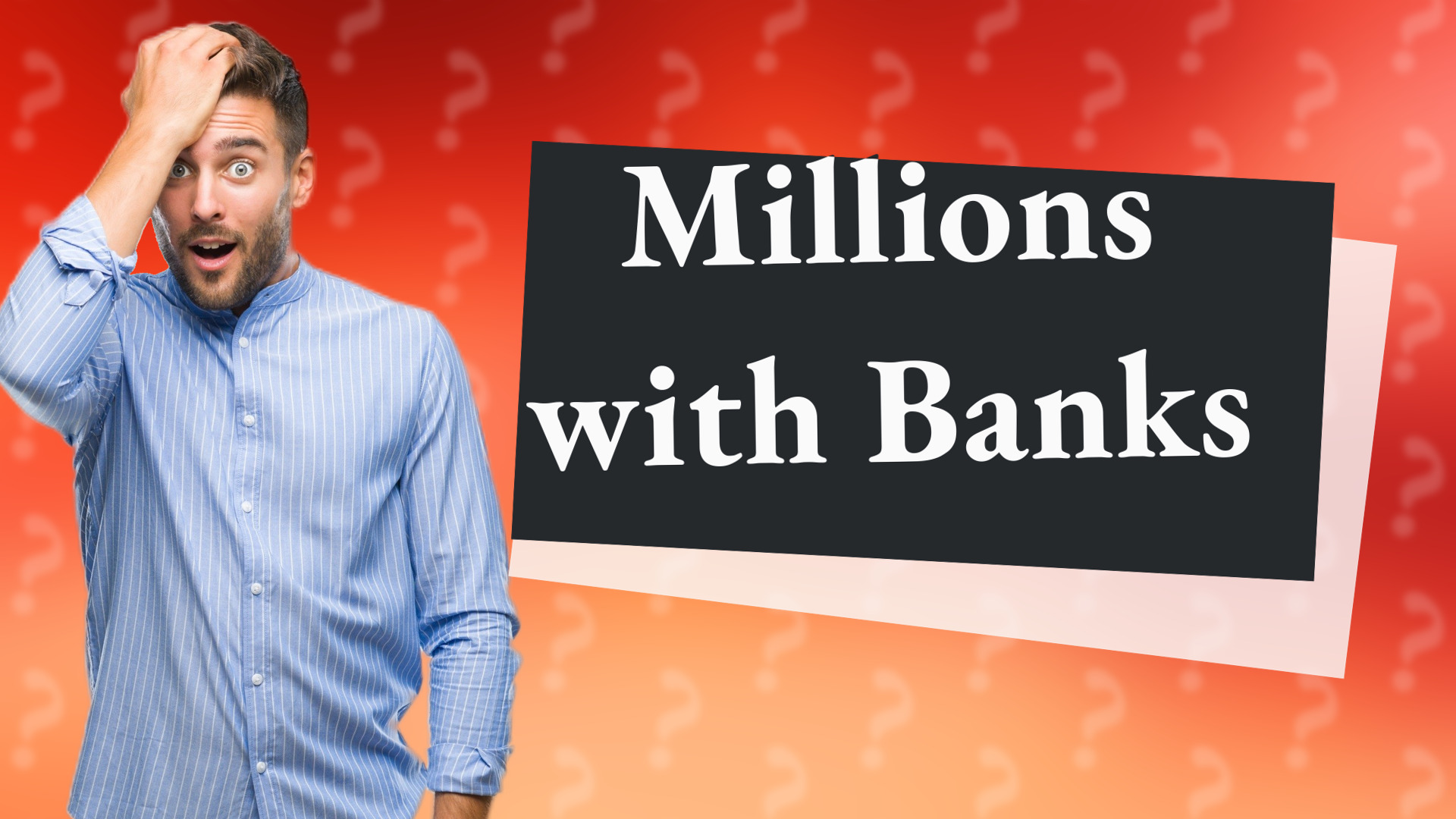 Millions with Banks