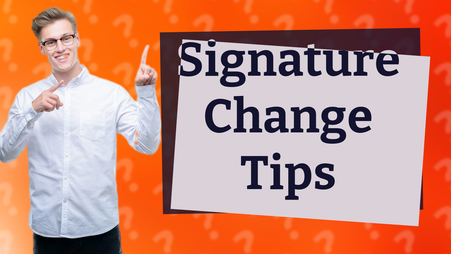 Signature Change Tips
