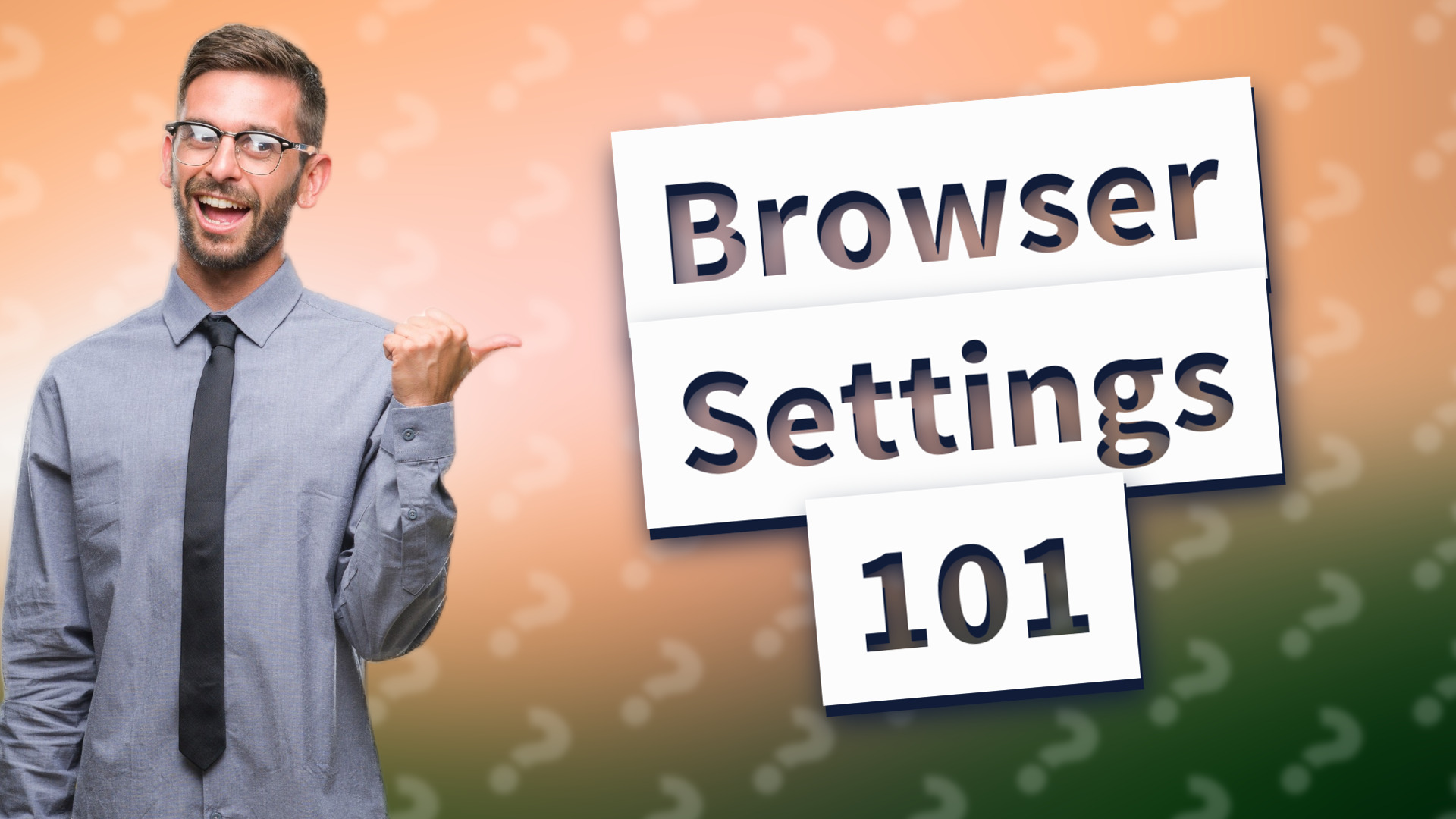 Browser Settings 101