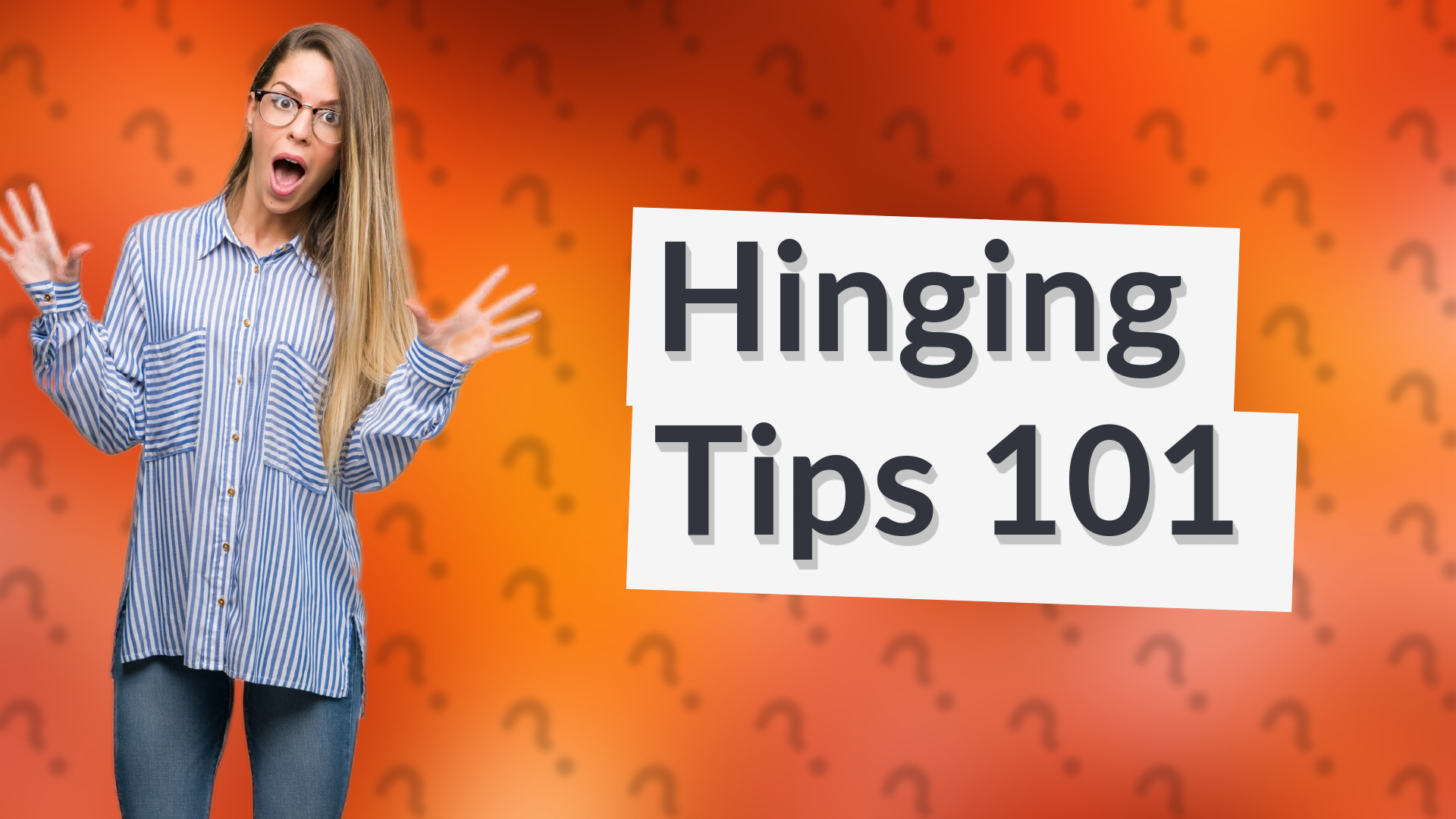 Hinging Tips 101