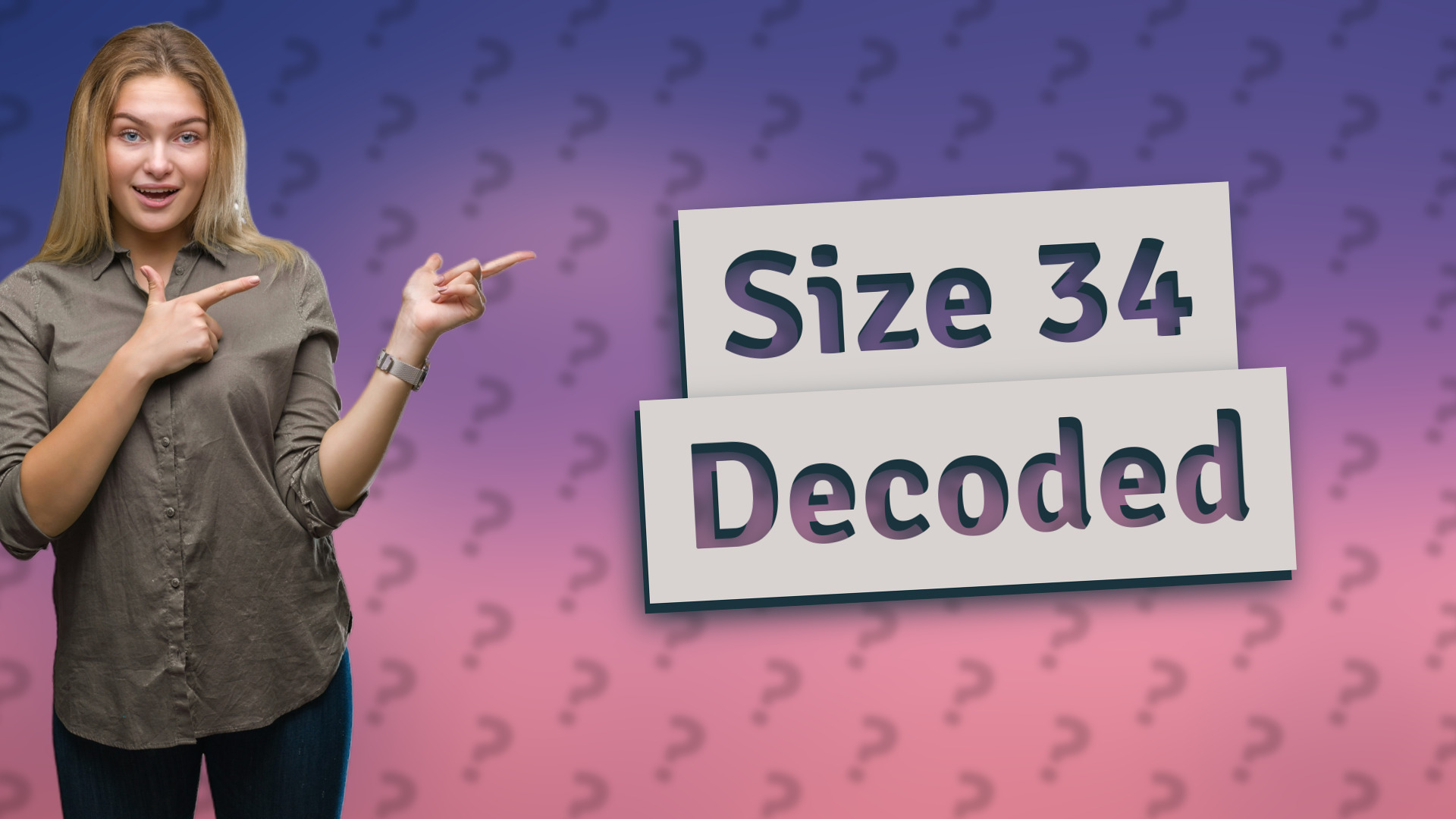 Size 34 Decoded