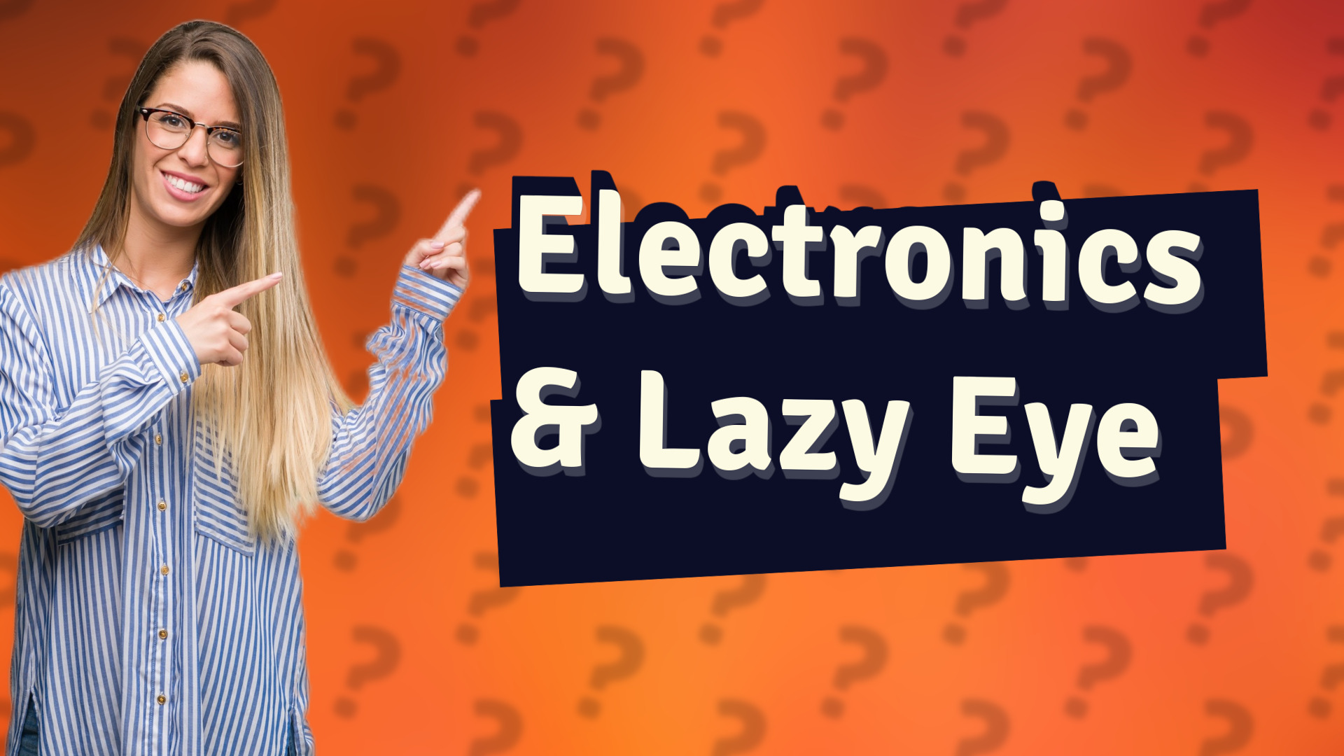 Electronics & Lazy Eye