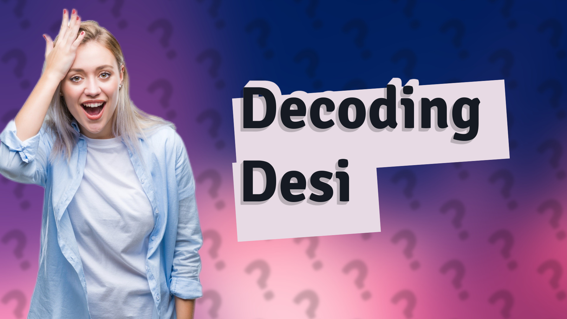 Decoding Desi