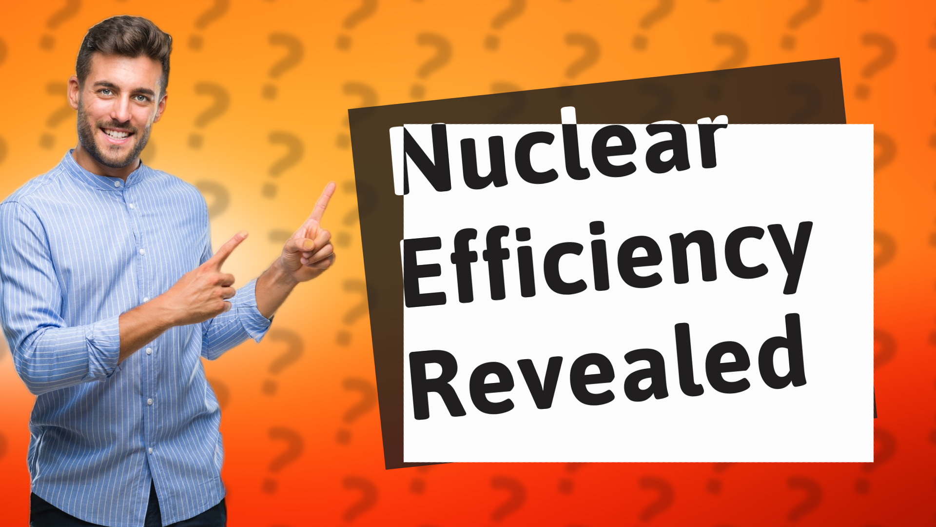 Nuclear Efficiency Revealed