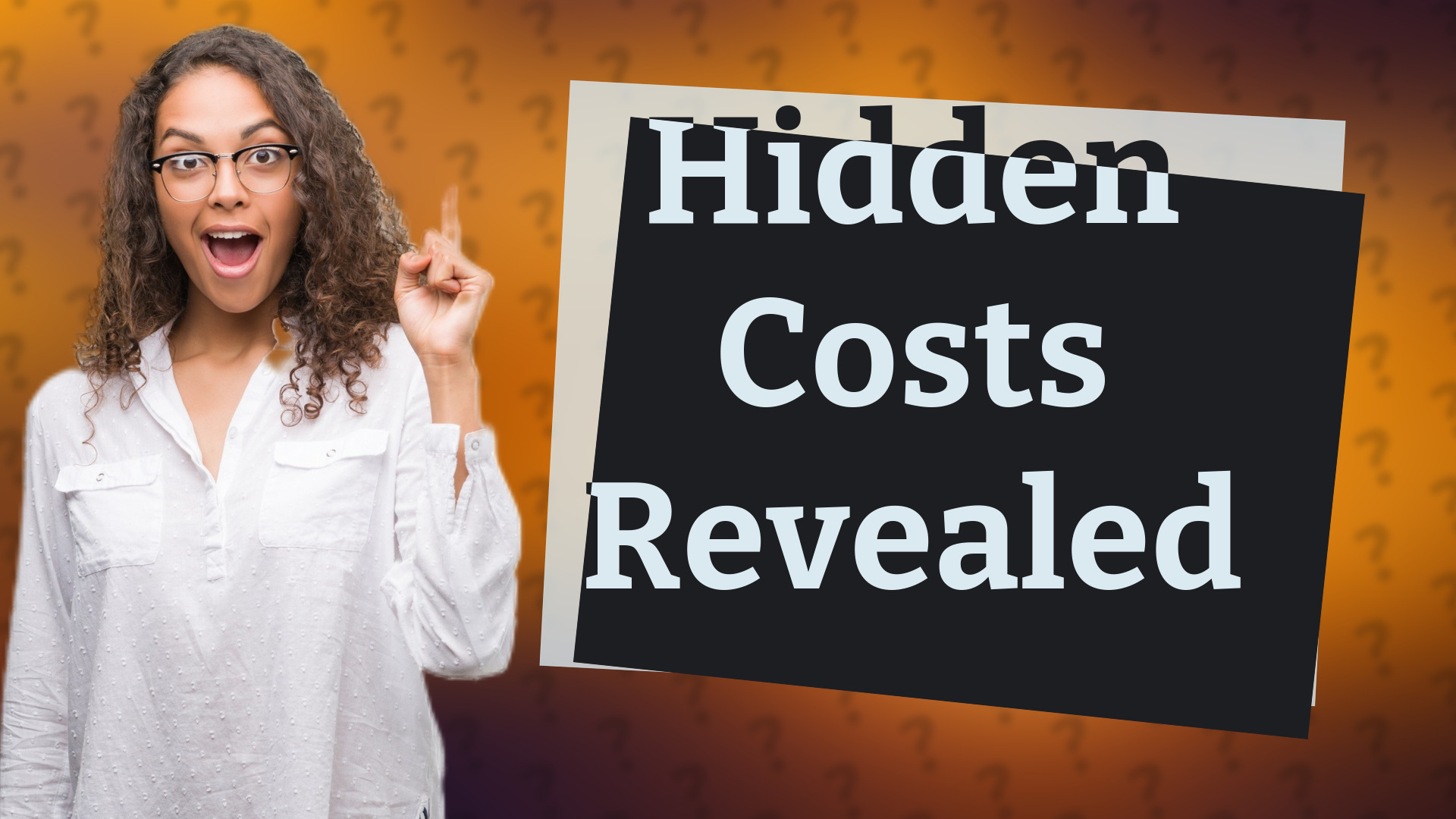 Hidden Costs Revealed